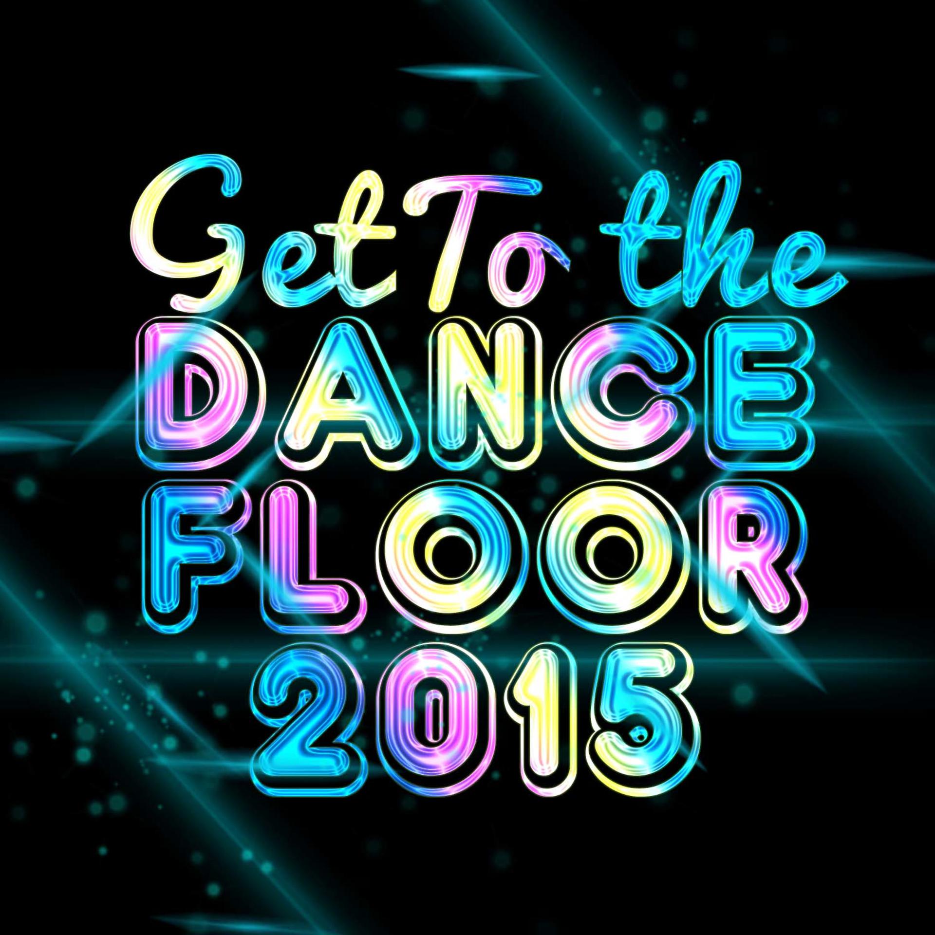 Постер альбома Get to the Dancefloor 2015
