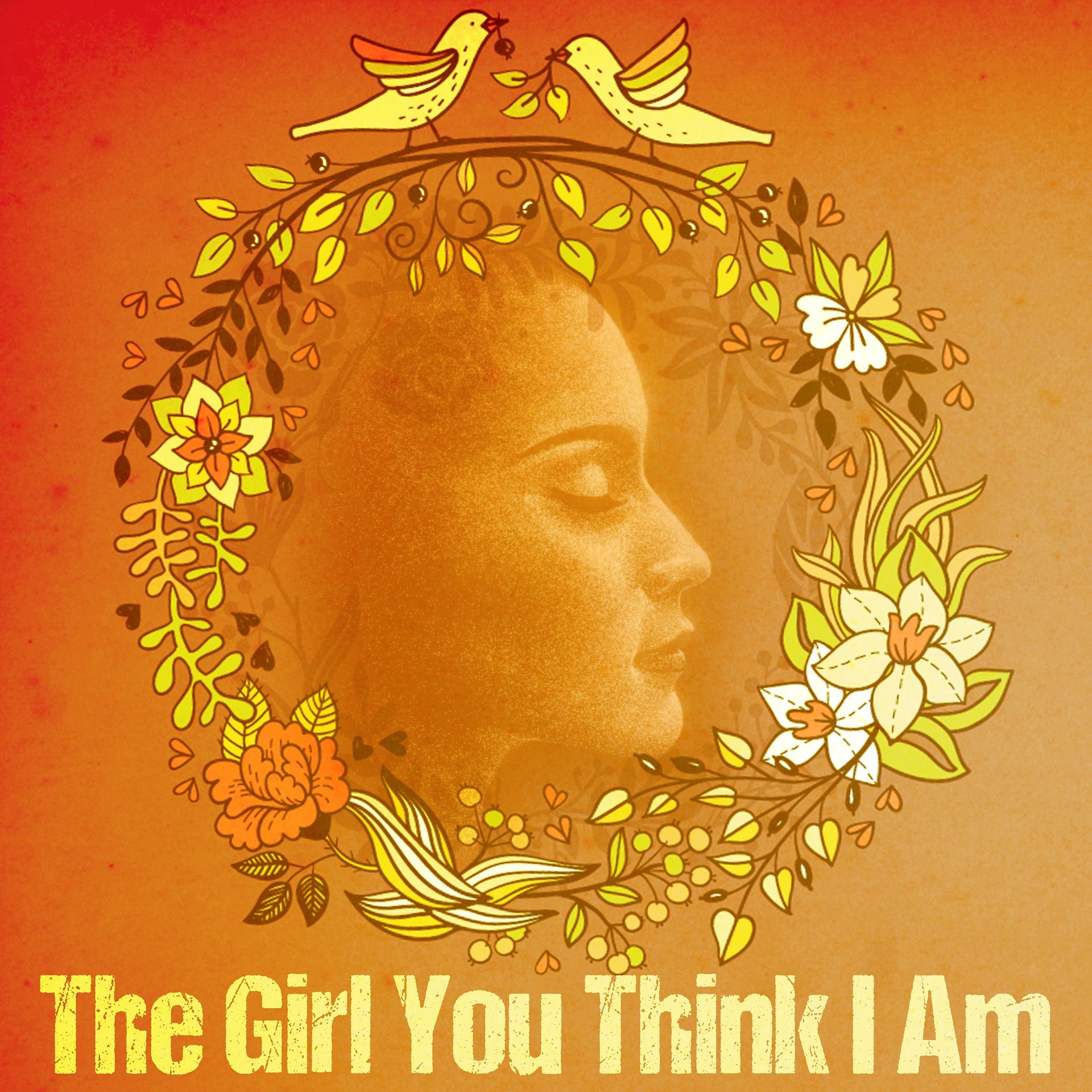 Постер альбома The Girl You Think I Am