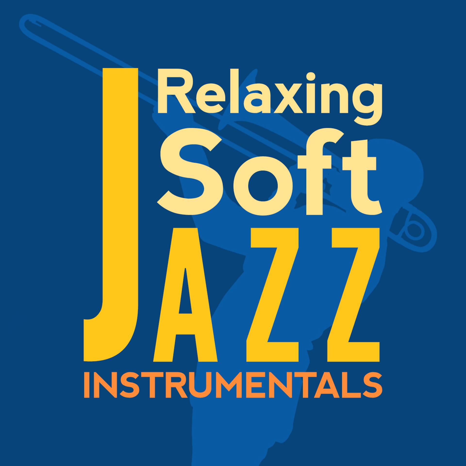 Постер альбома Relaxing Soft Jazz Instrumentals