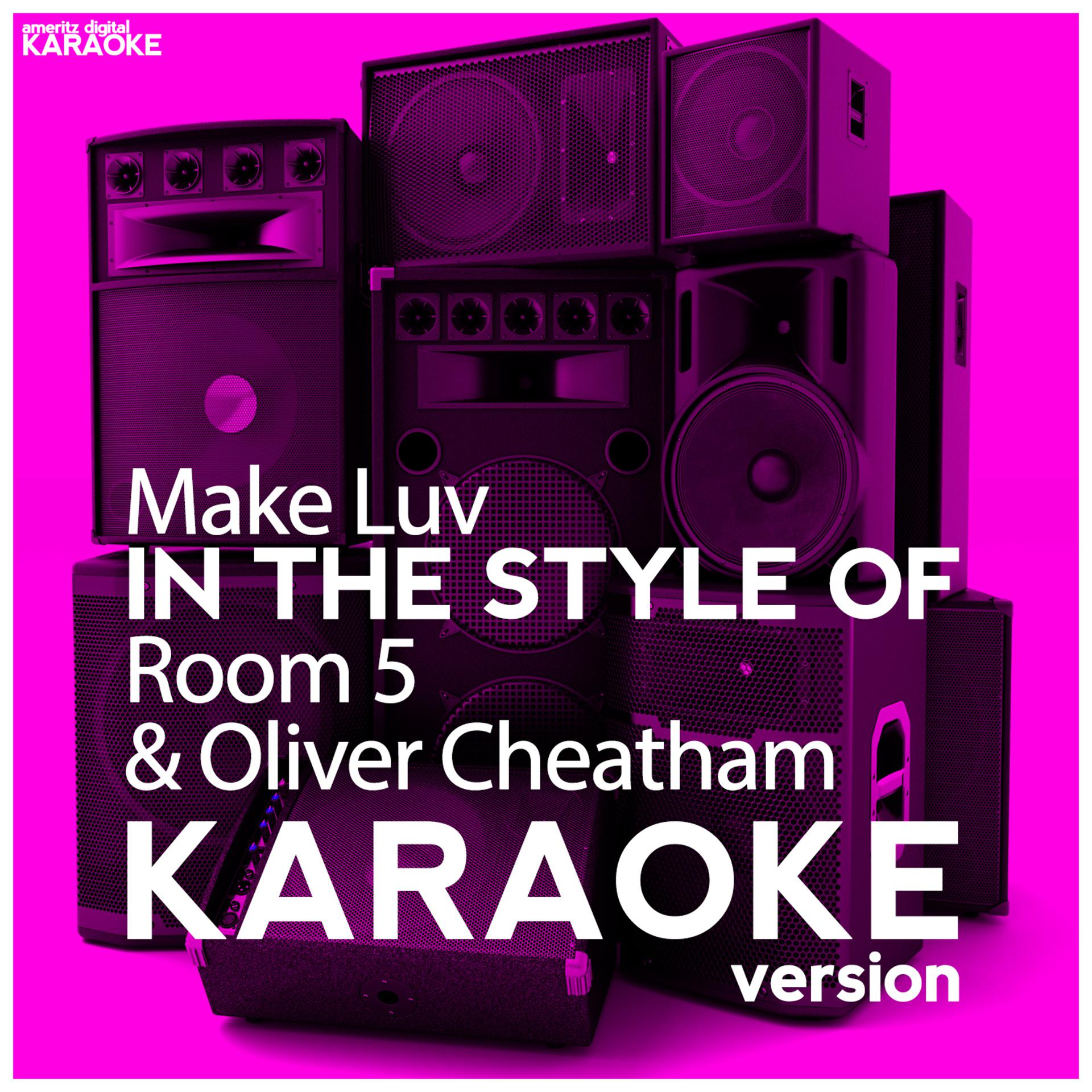Постер альбома Make Luv (In the Style of Room 5 & Oliver Cheatham) [Karaoke Version] - Single