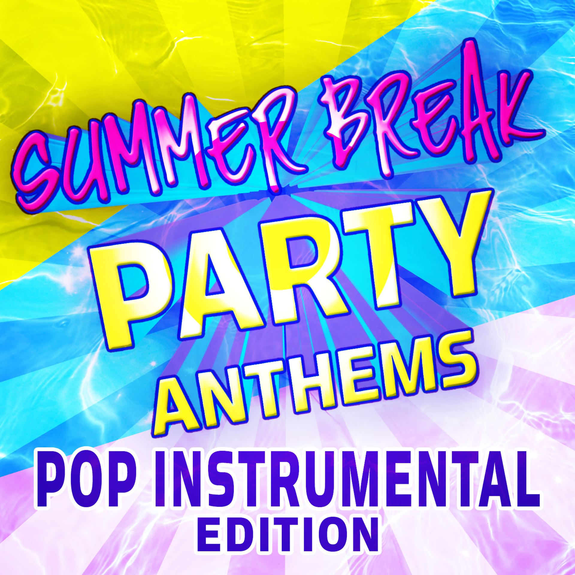 Постер альбома Summer Break Party Anthems - Pop Instrumental Edition