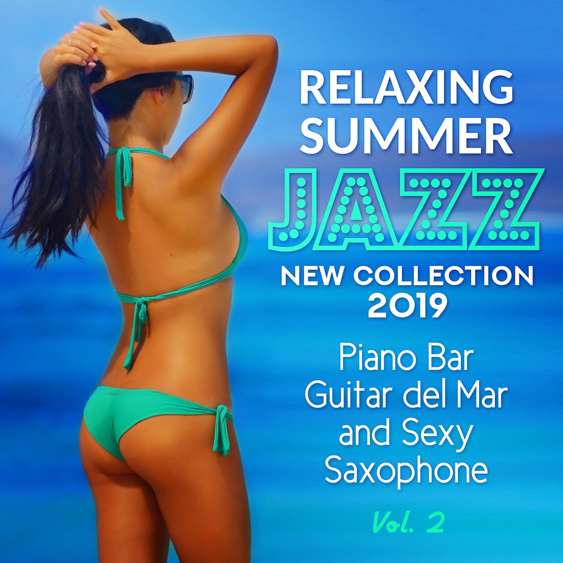 Постер альбома Relaxing Summer Jazz: New Collection 2019 Vol. 2 Piano Bar, Guitar del Mar and Sexy Saxophone - Blue Marine Cafe and Bossa Nova Lounge Bar Music