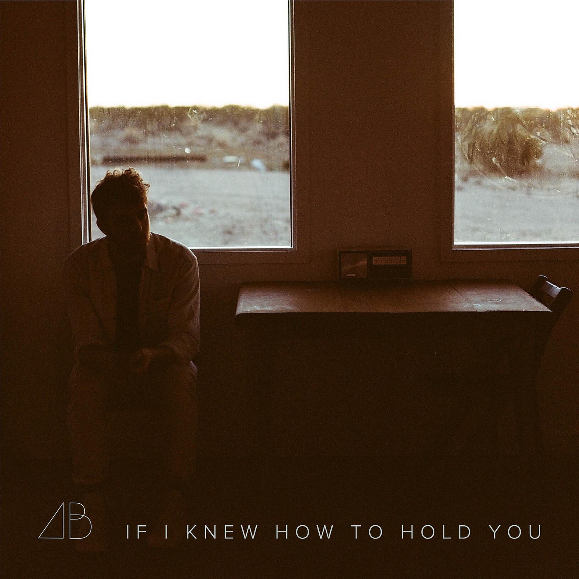 Постер альбома If I Knew How to Hold You