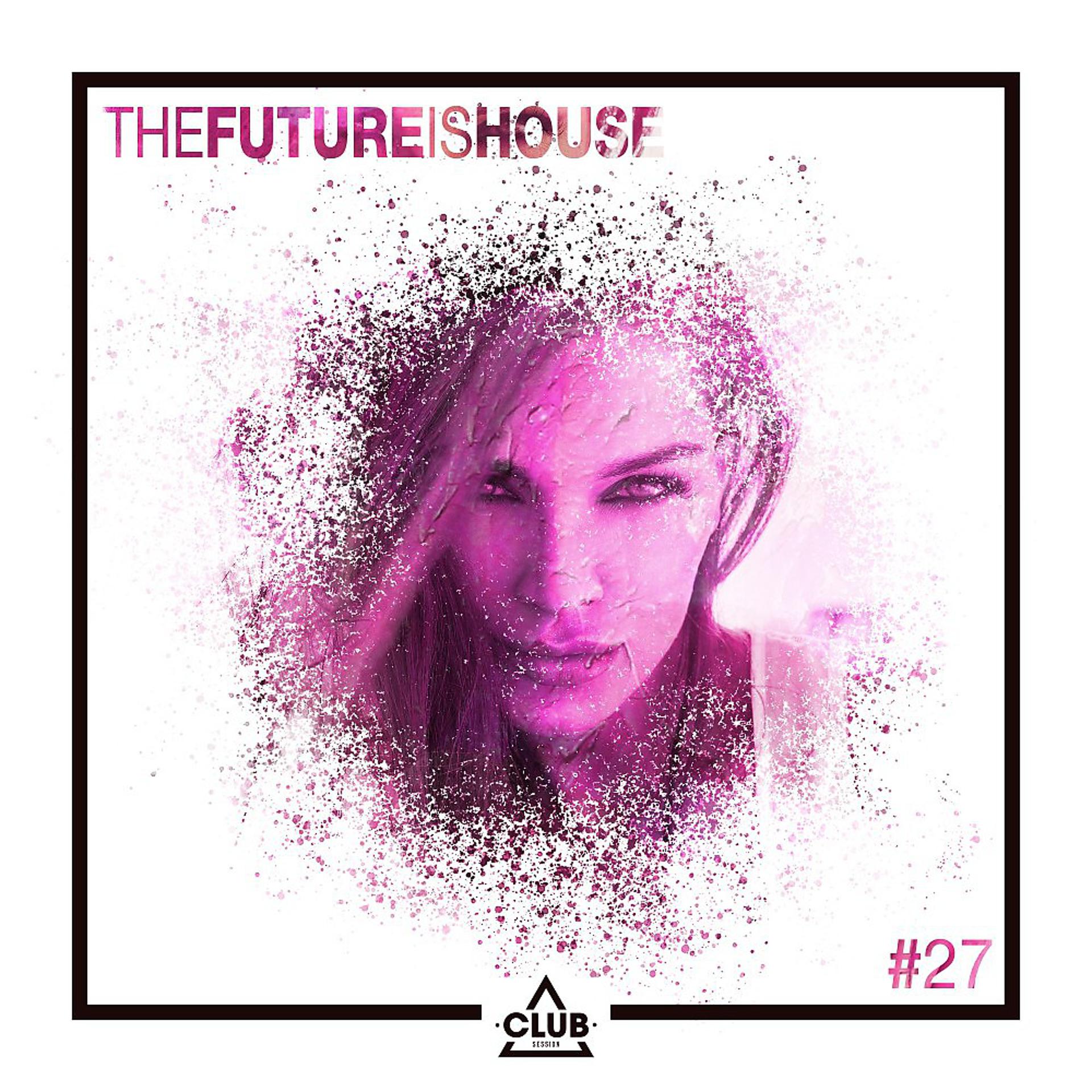 Постер альбома The Future Is House #27