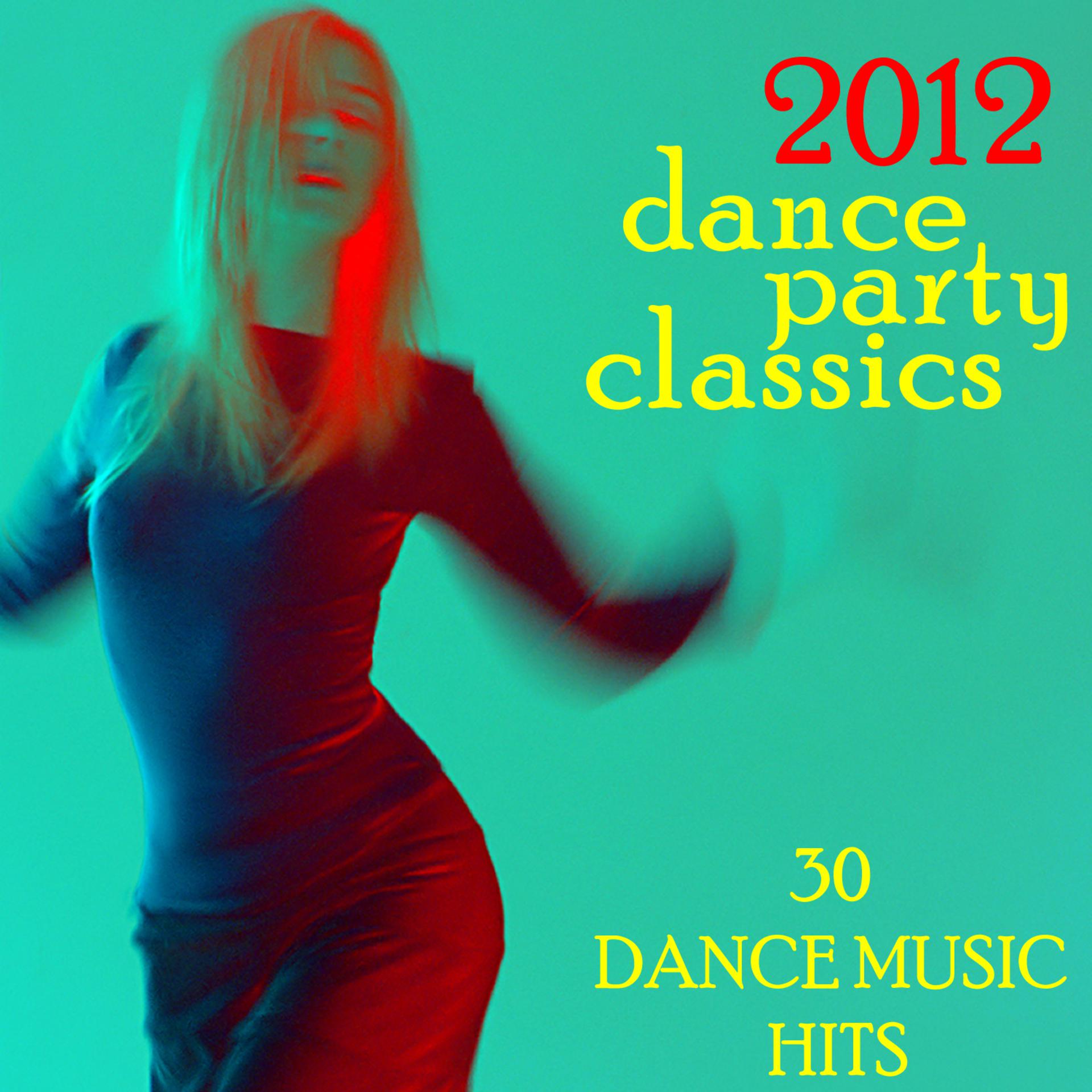 Постер альбома 2012 Dance Party Classics: 30 Dance Music Hits