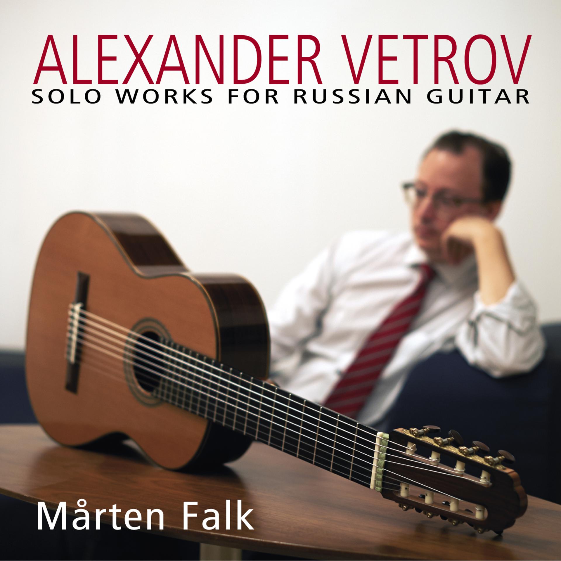 Постер альбома Alexander Vetrov: Solo Works for Russian Guitar