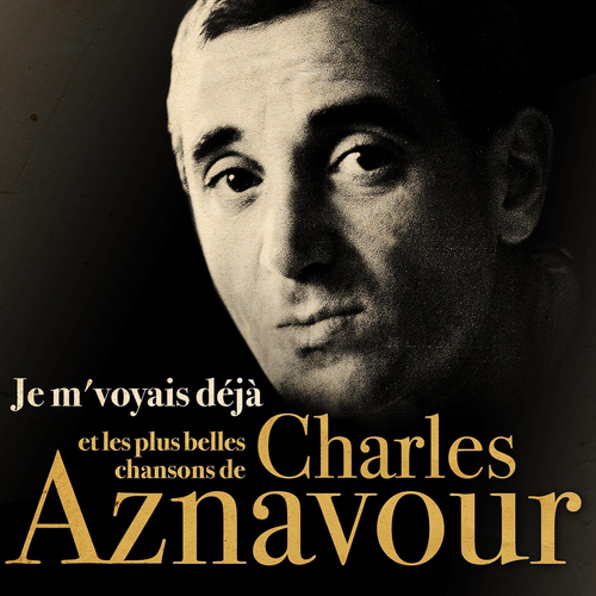 Постер альбома Je m’voyais déjà et les plus belles chansons de Charles Aznavour