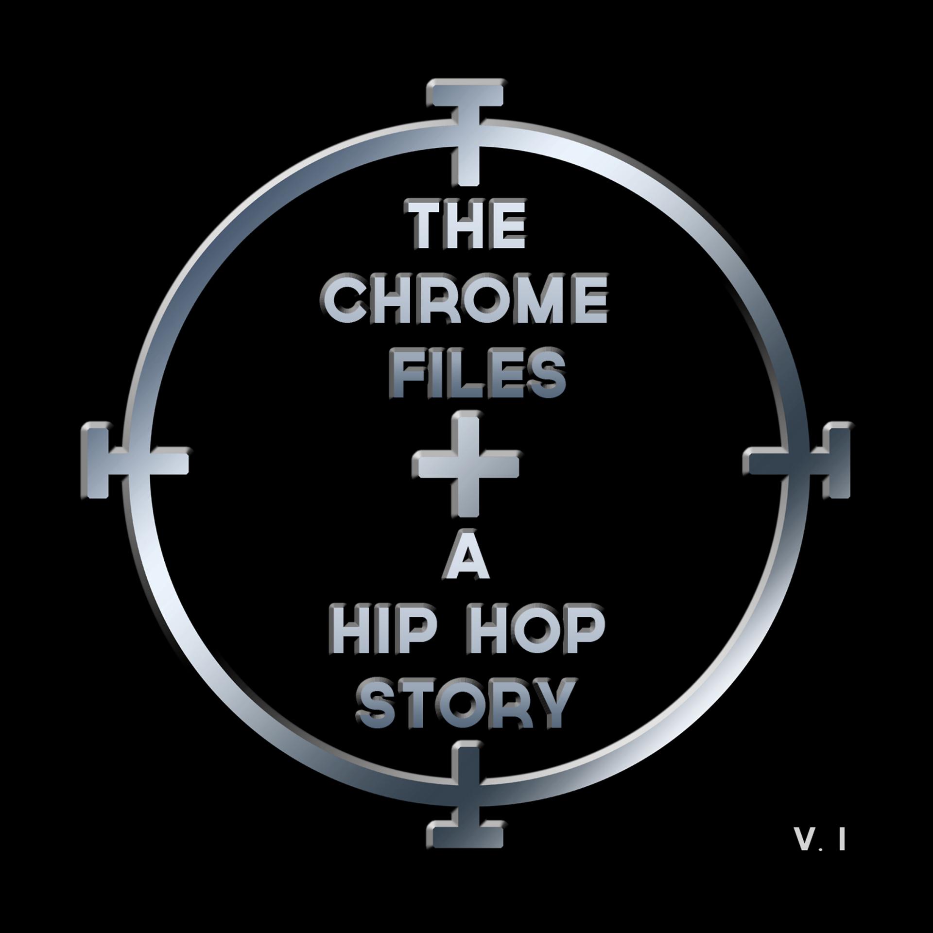 Постер альбома The Chrome Files: A Hip Hop Story, Vol. 1
