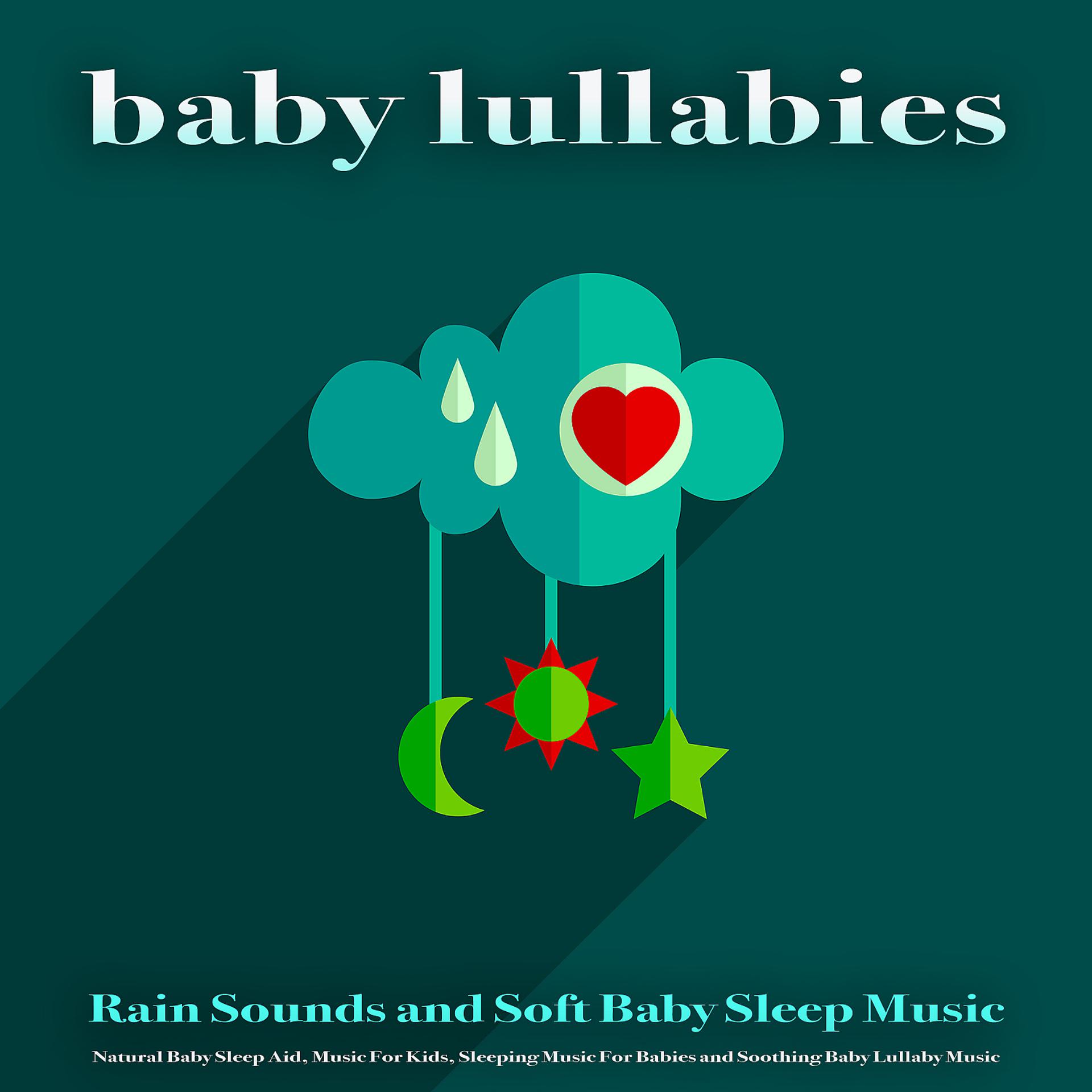 Постер альбома Baby Lullabies: Rain Sounds and Soft Baby Sleep Music, Natural Baby Sleep Aid, Music For Kids, Sleeping Music For Babies and Soothing Baby Lullaby Music