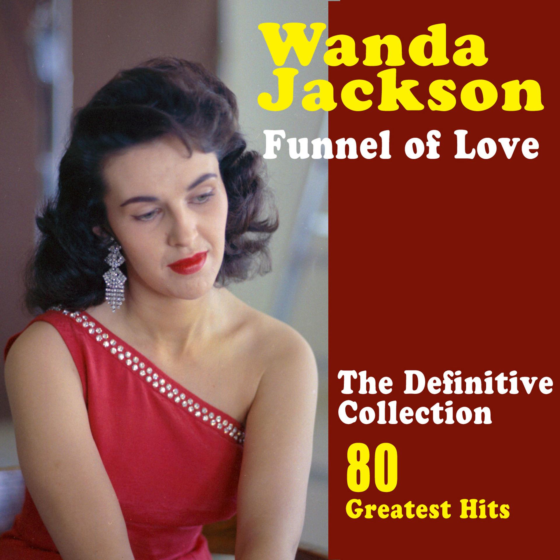 Постер альбома Funnel of Love: The Best of Wanda Jackson (80 Greatest Hits)
