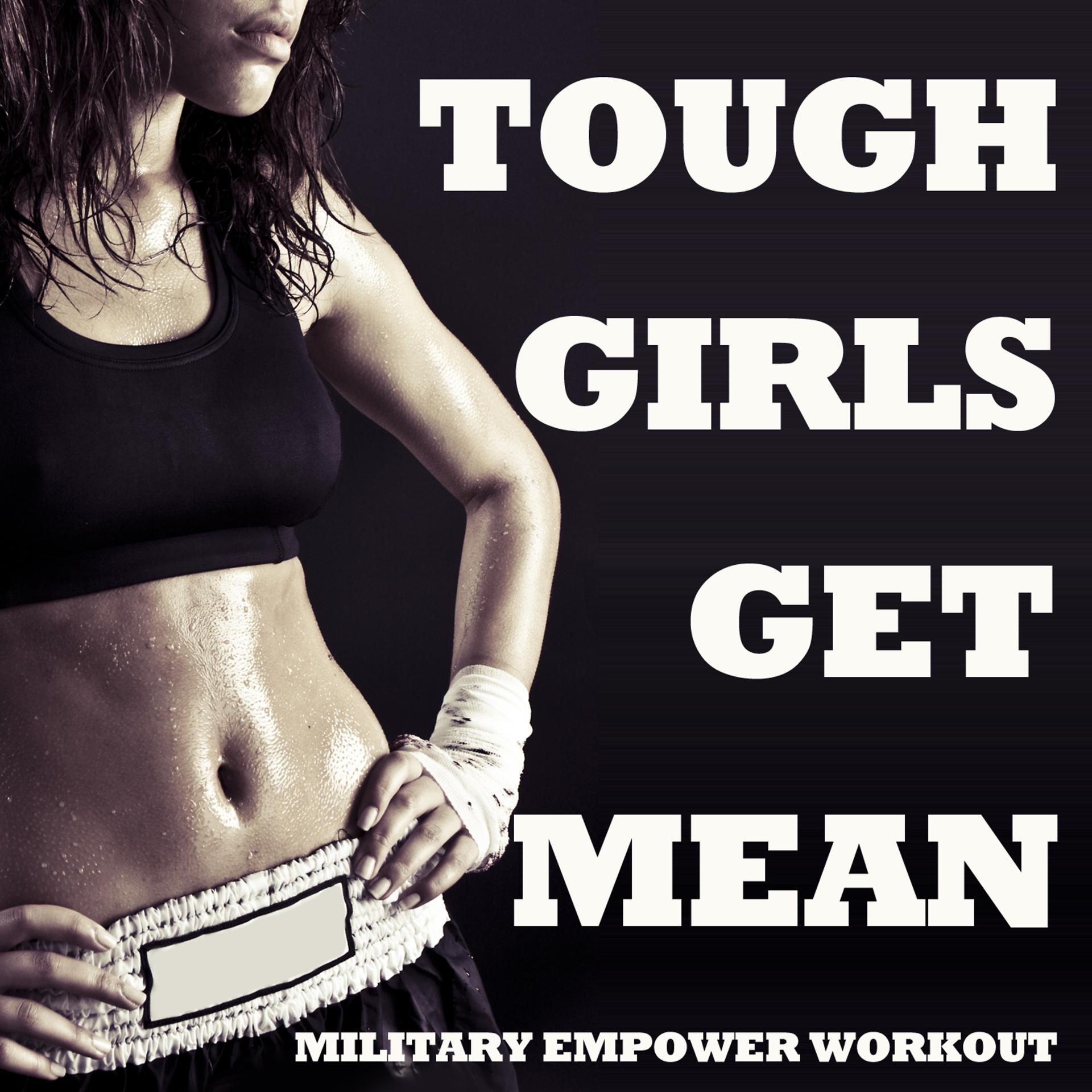 Постер альбома Tough Girls Get Mean: Military Empower Workout