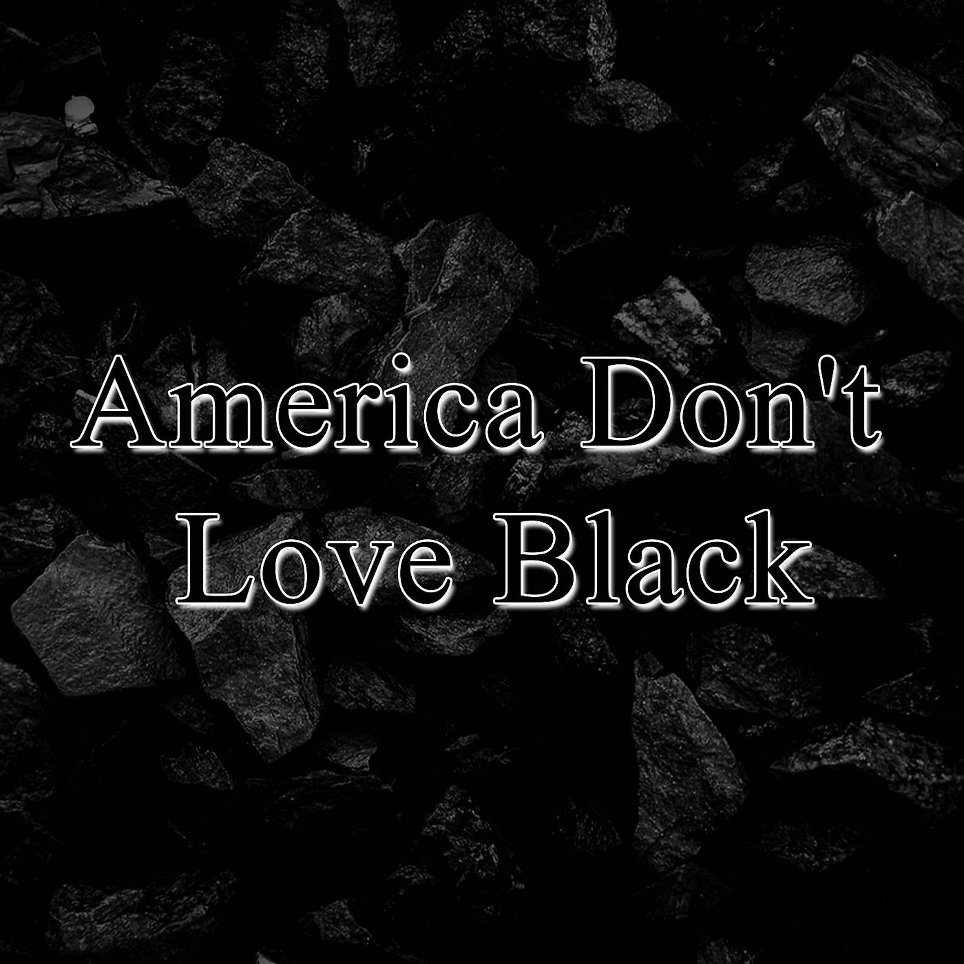 Постер альбома America Don't Love Black