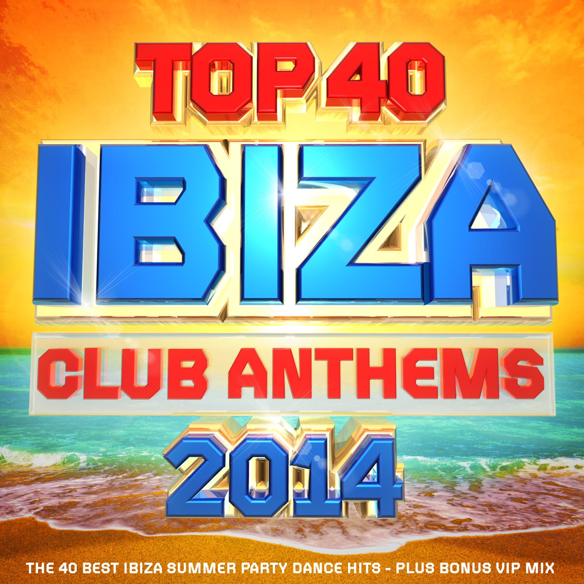 Постер альбома Top 40 Ibiza Club Anthems 2014 - The 40 Best Ibiza Summer Party Dance Hits - Plus Bonus Vip Mix