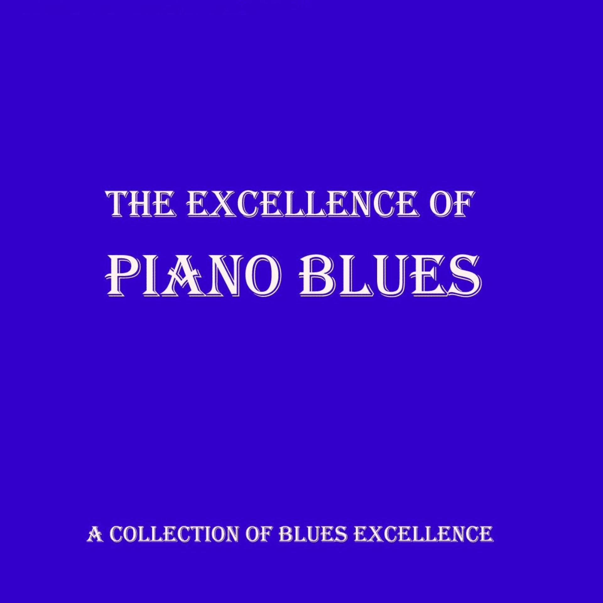 Постер альбома The Excellence Of - Piano Blues