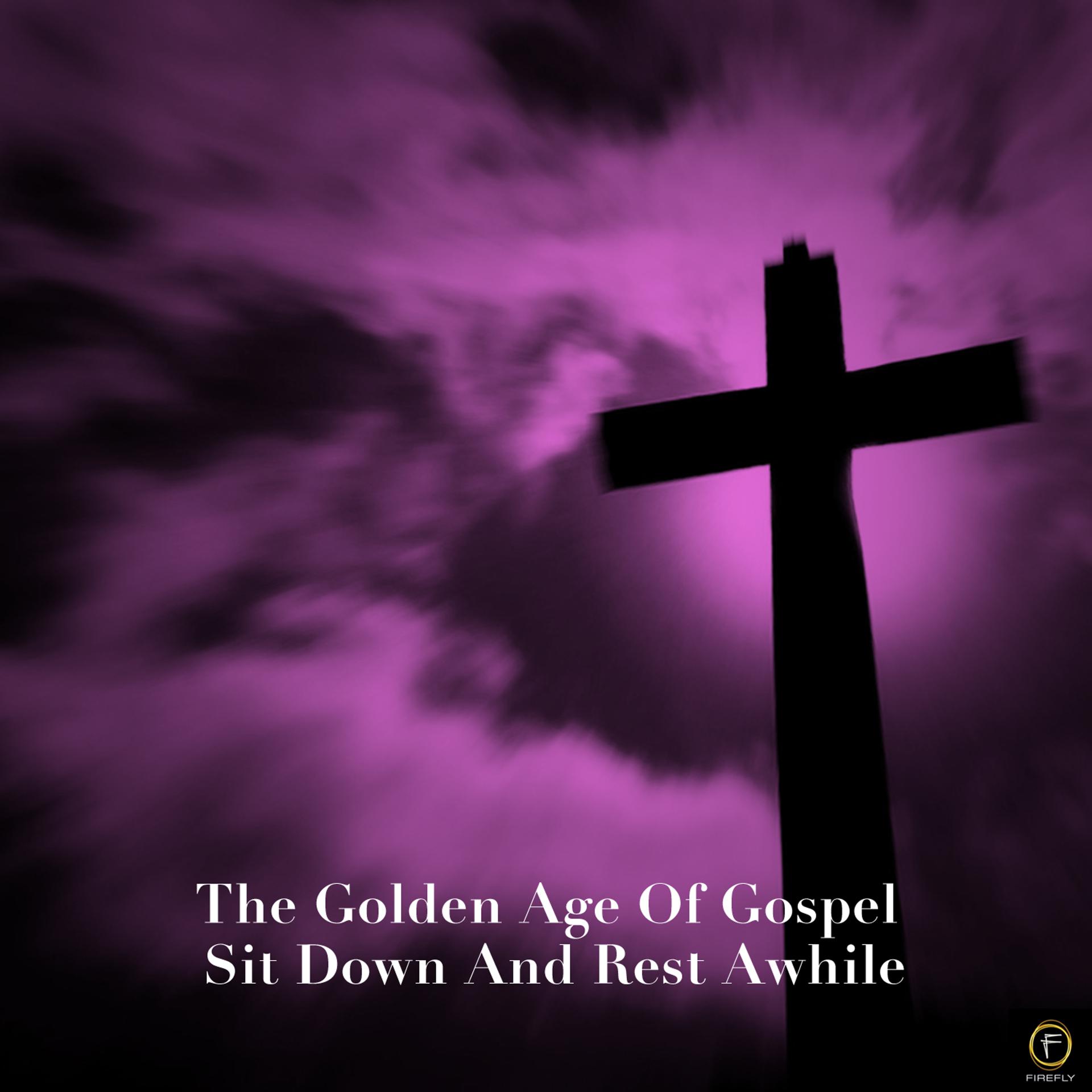Постер альбома The Golden Age of Gospel, Sit Down and Rest Awhile