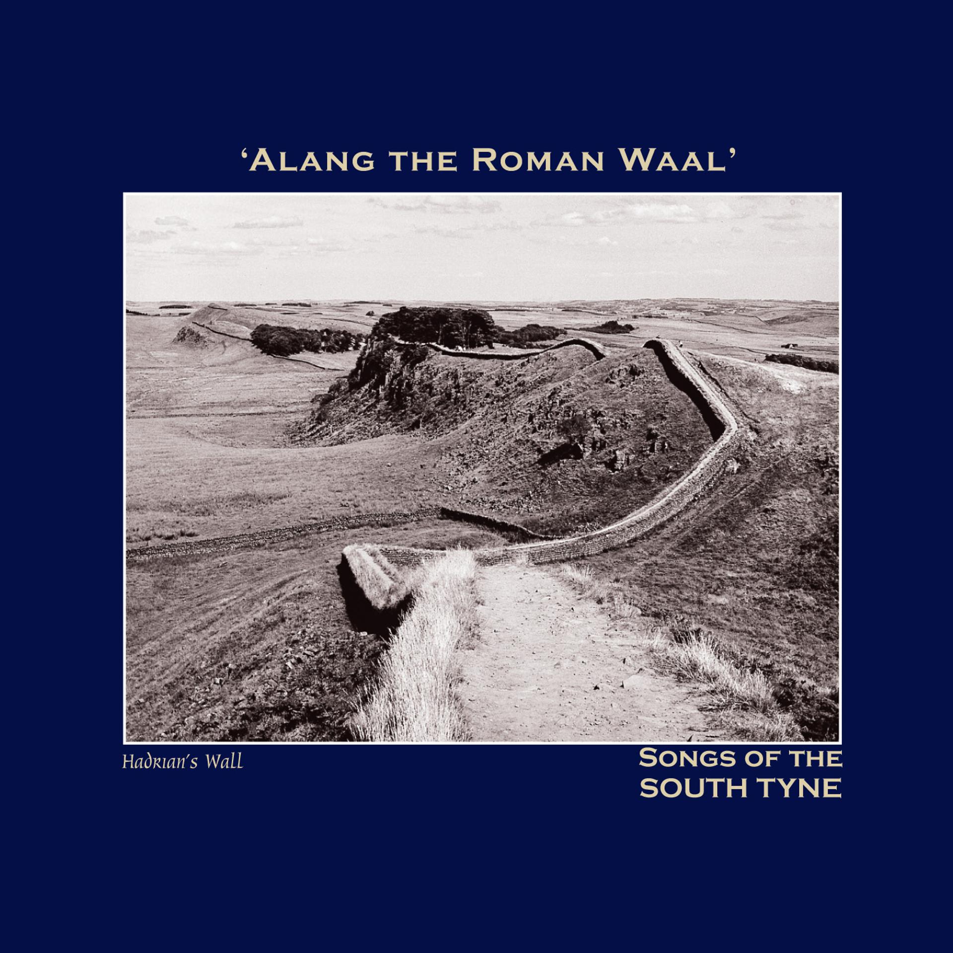 Постер альбома Alang the Roman Waal' Songs of the South Tyne - The Northumbria Anthology