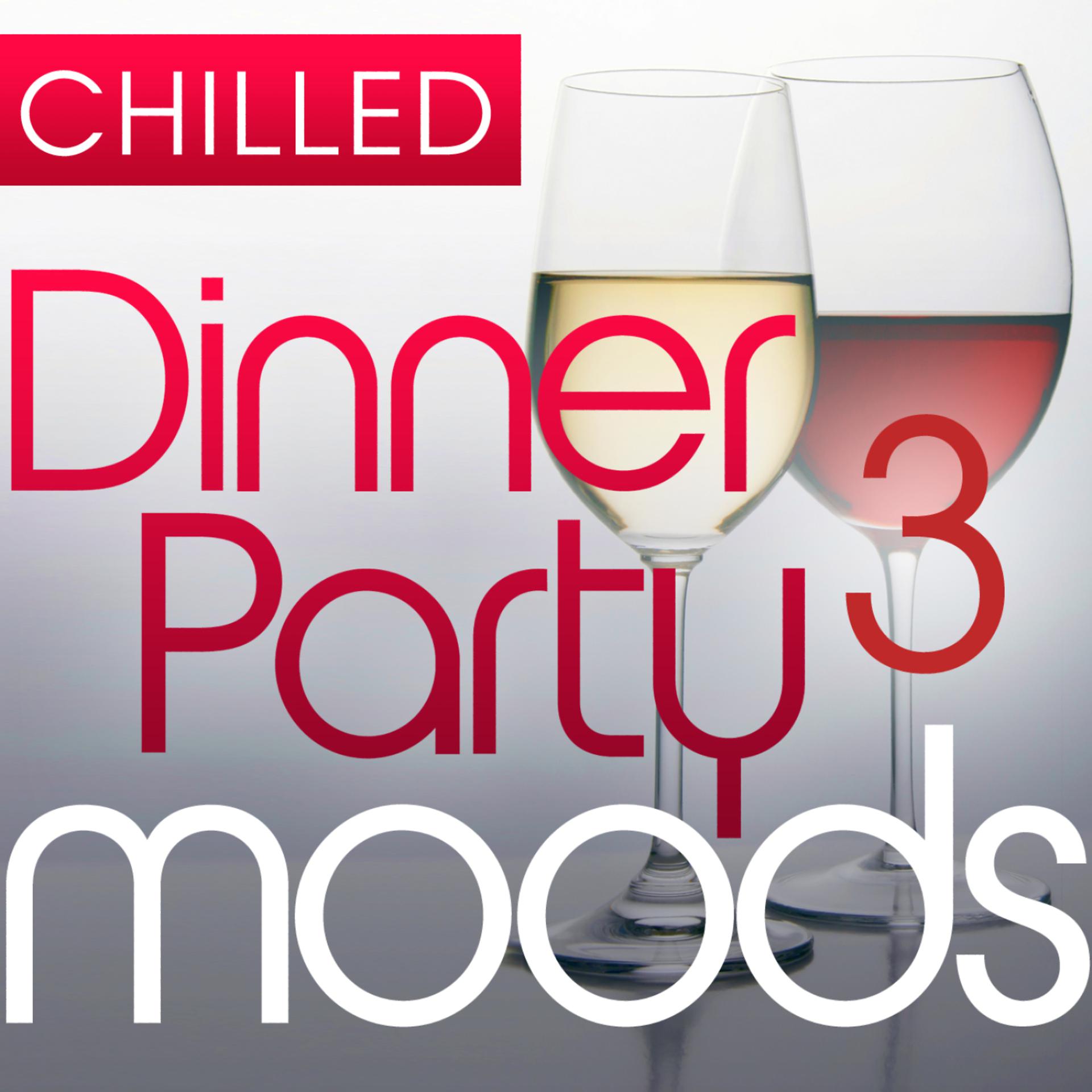 Постер альбома Chilled Dinner Party Moods 3 - 40 Luxuriously Smooth Dinner Party Grooves