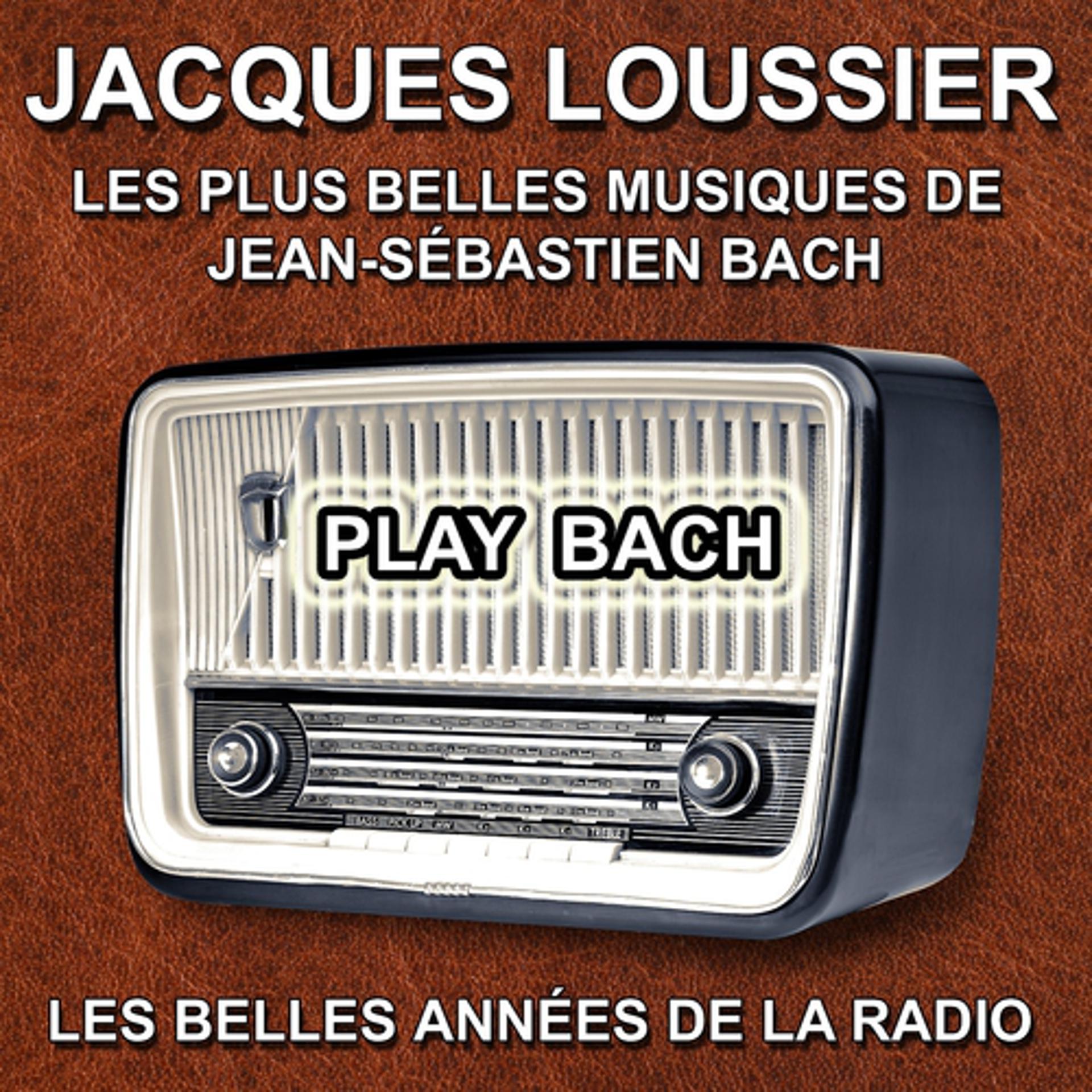 Постер альбома Jacques Loussier : Play Bach (Les plus belles musiques de Jean-Sébastien Bach)
