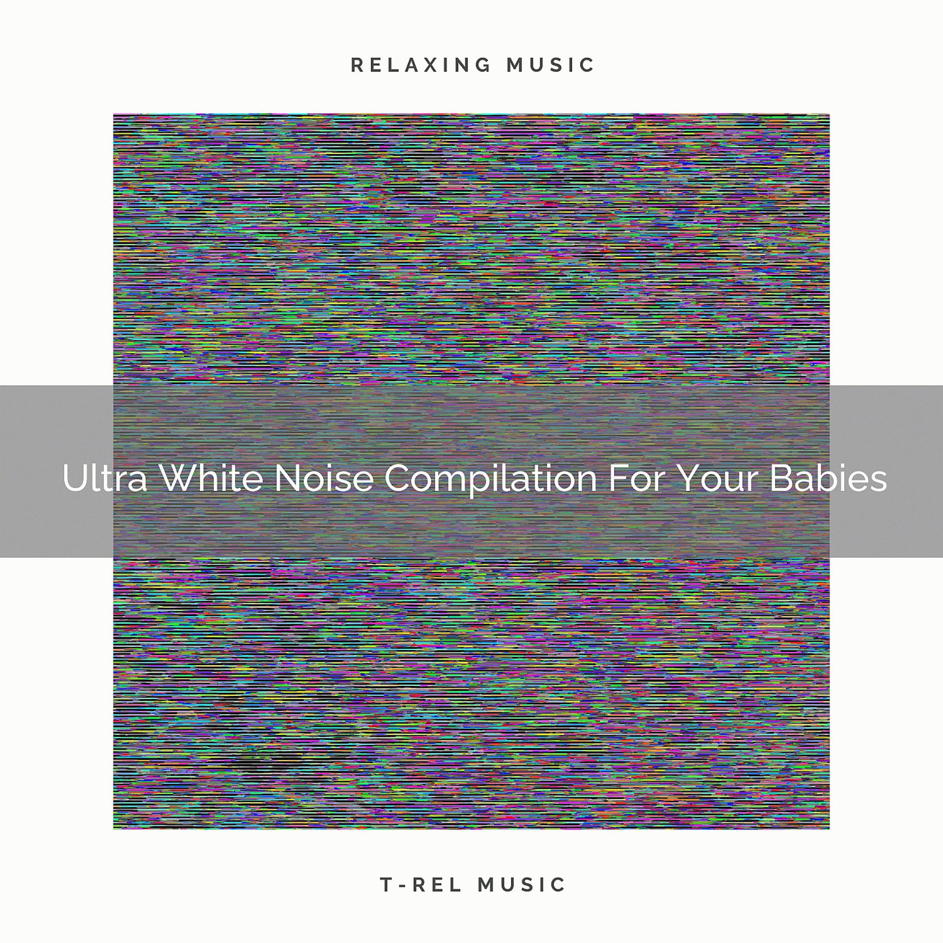 Постер альбома Ultra White Noise Compilation For Your Babies