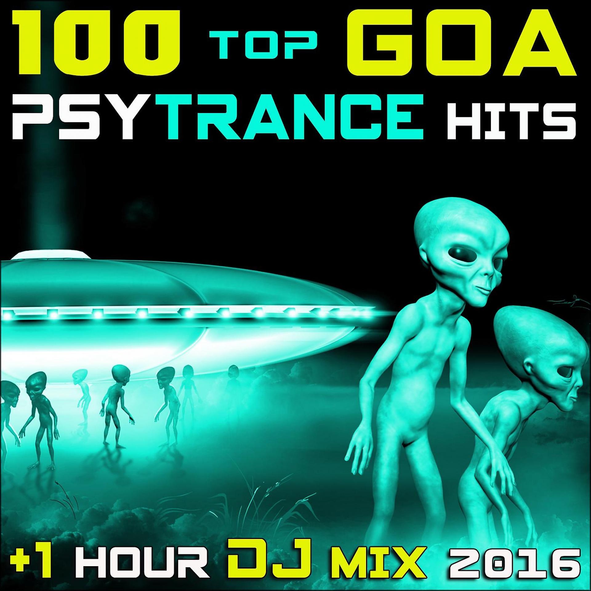 Постер альбома 100 Top Goa Psy Trance Hits + 1 Hr DJ Mix 2016