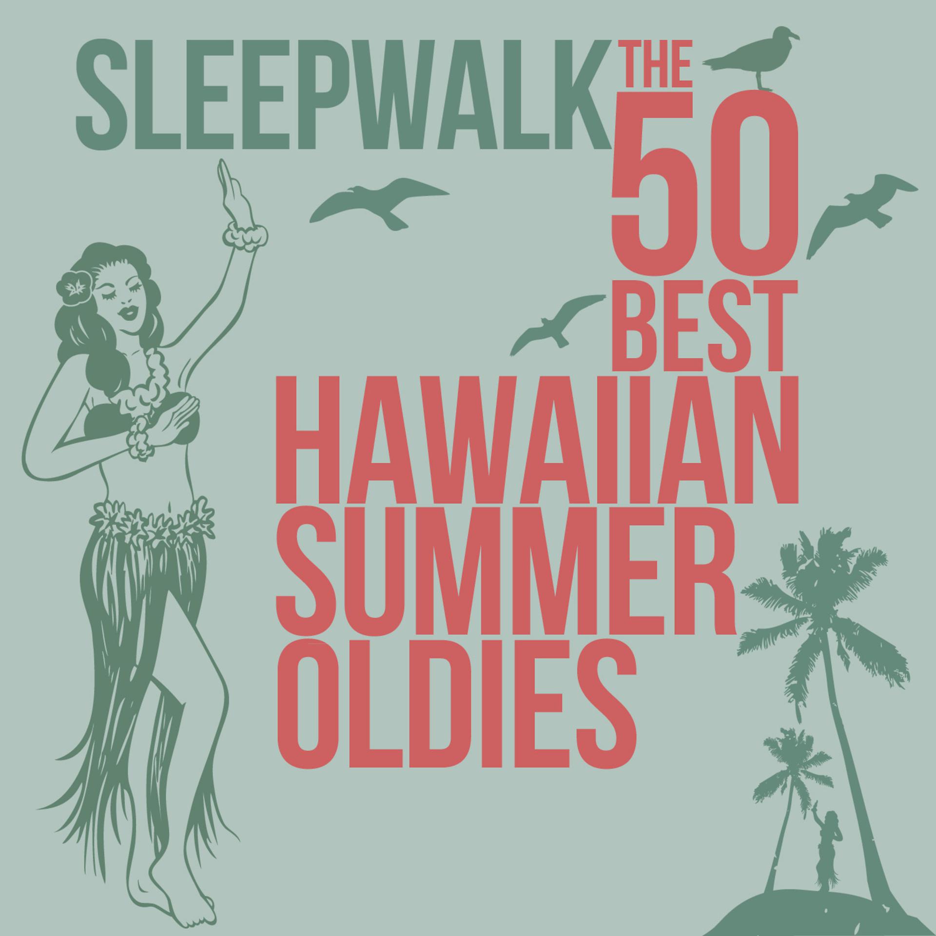 Постер альбома Sleepwalk the 50 Best Hawaiian Summer Oldies