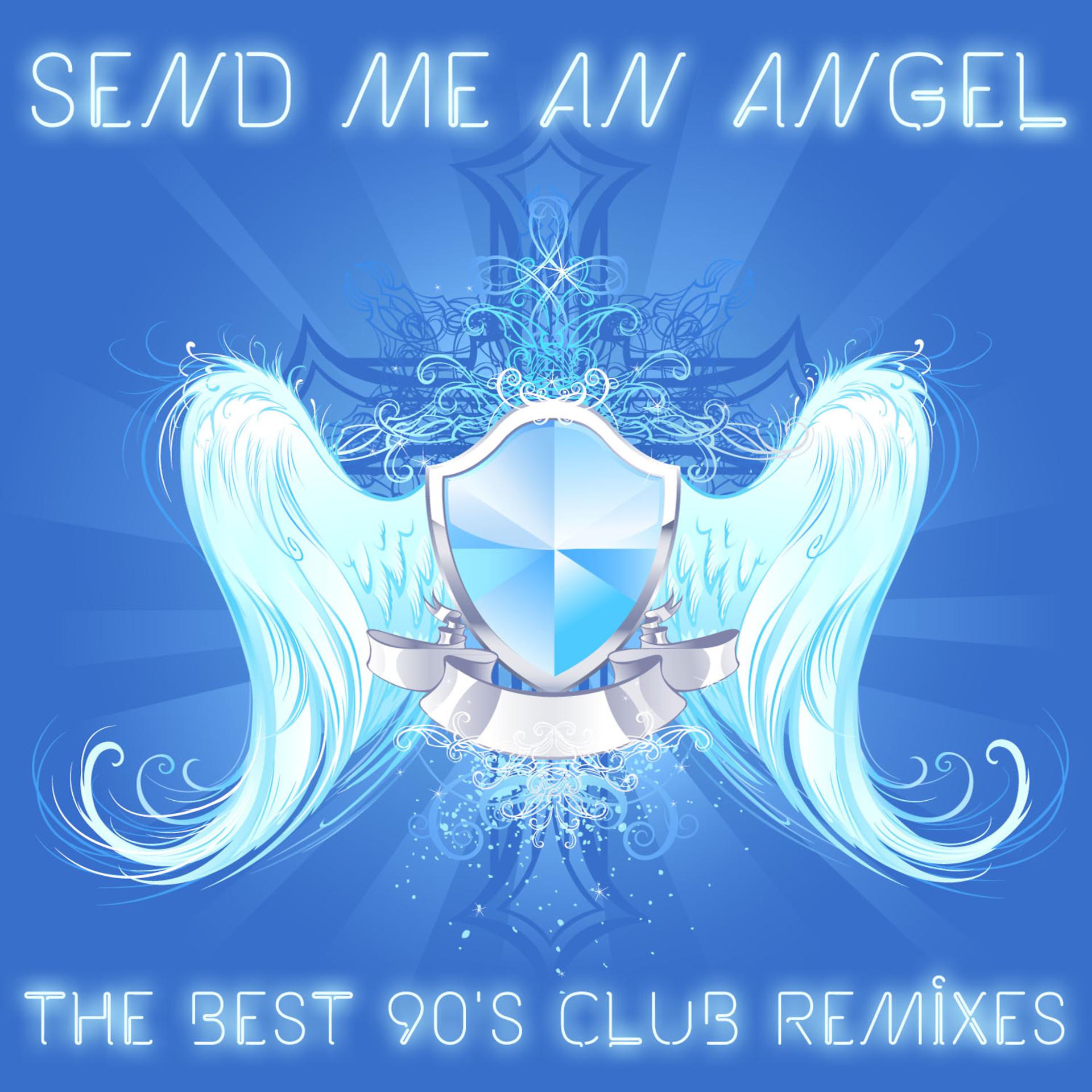 Постер альбома Send Me an Angel: The Best 90's Club Remixes of House, Trance and Techno