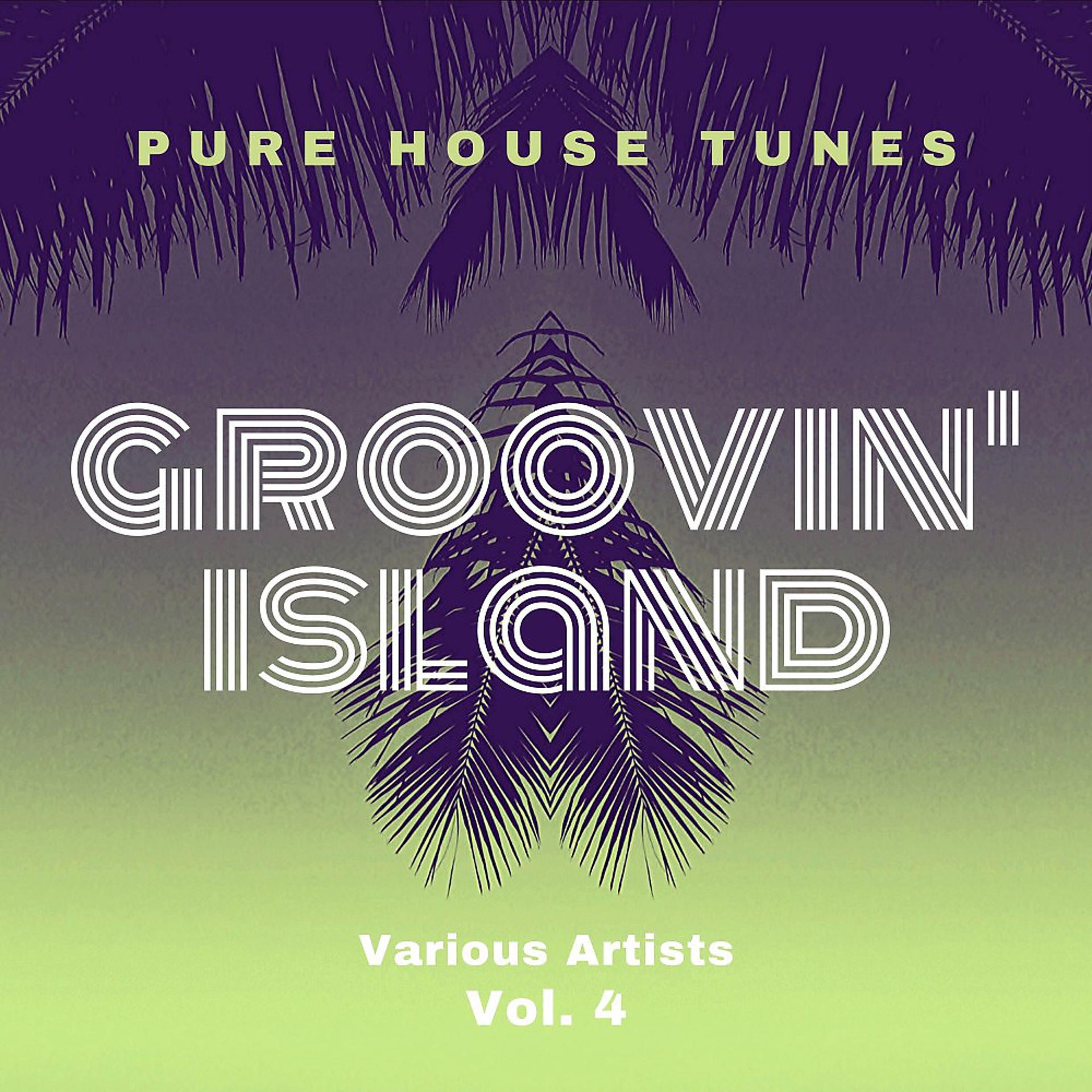 Постер альбома Groovin' Island (Pure House Tunes), Vol. 4