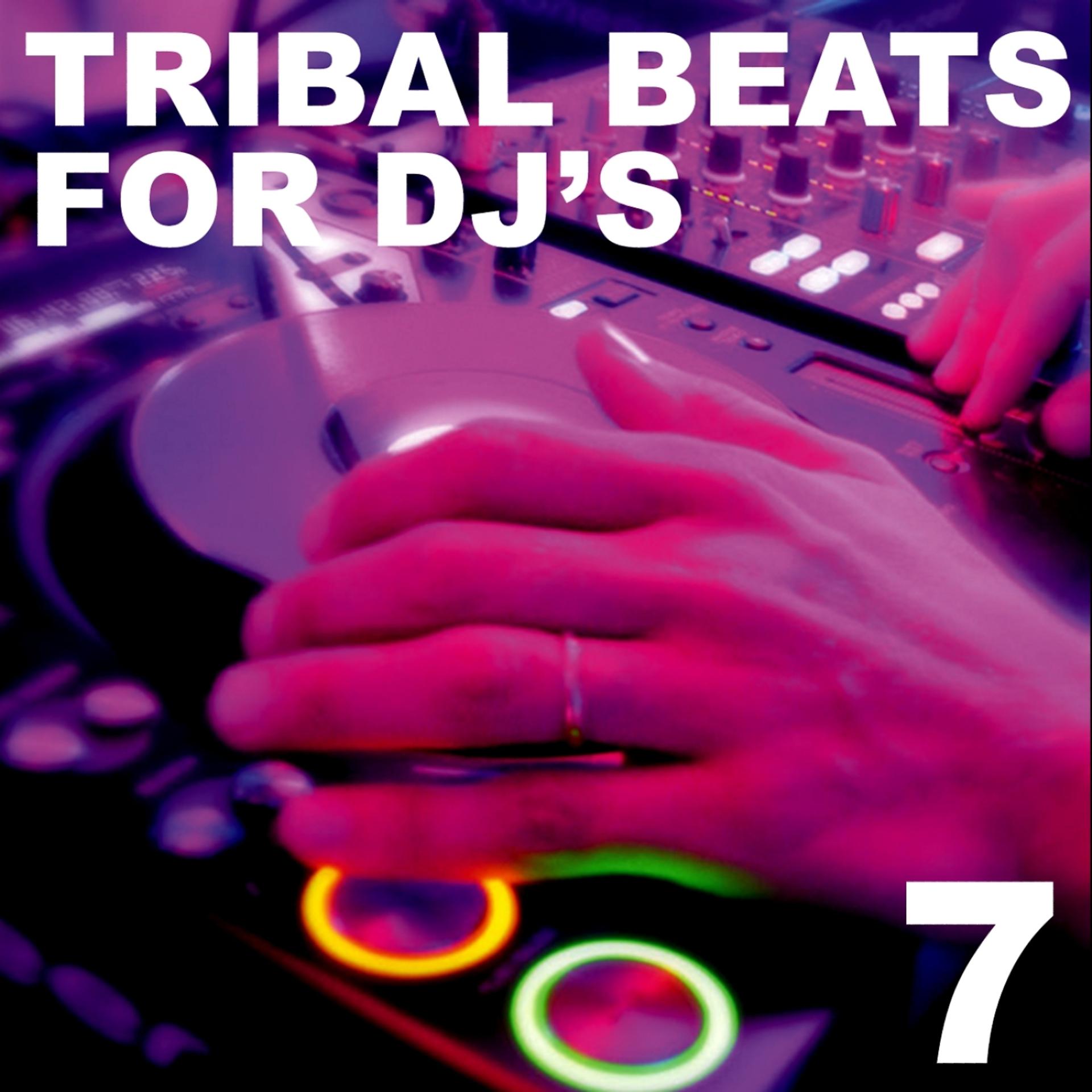 Постер альбома Tribal Beats for DJ's - Vol. 7