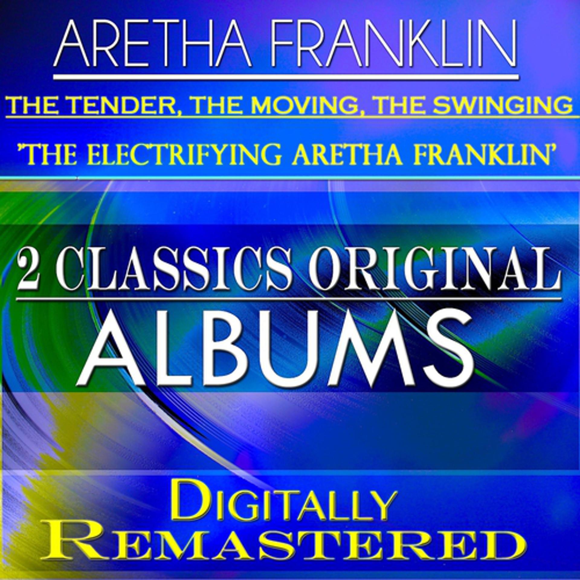 Постер альбома The Tender, the Moving, the Swinging Aretha Franklin & The Electrifying Aretha Franklin (2 Classics Original Albums - Remastered)