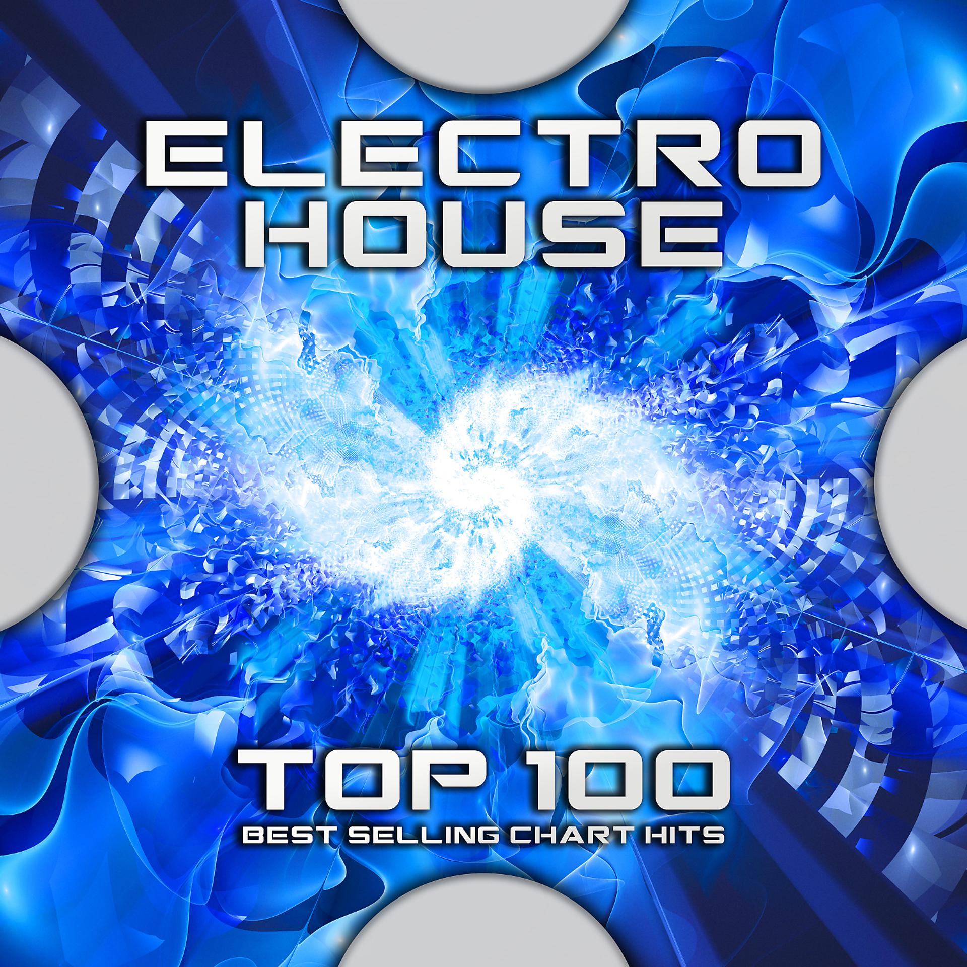 Постер альбома Electro House Top 100 Best Selling Chart Hits