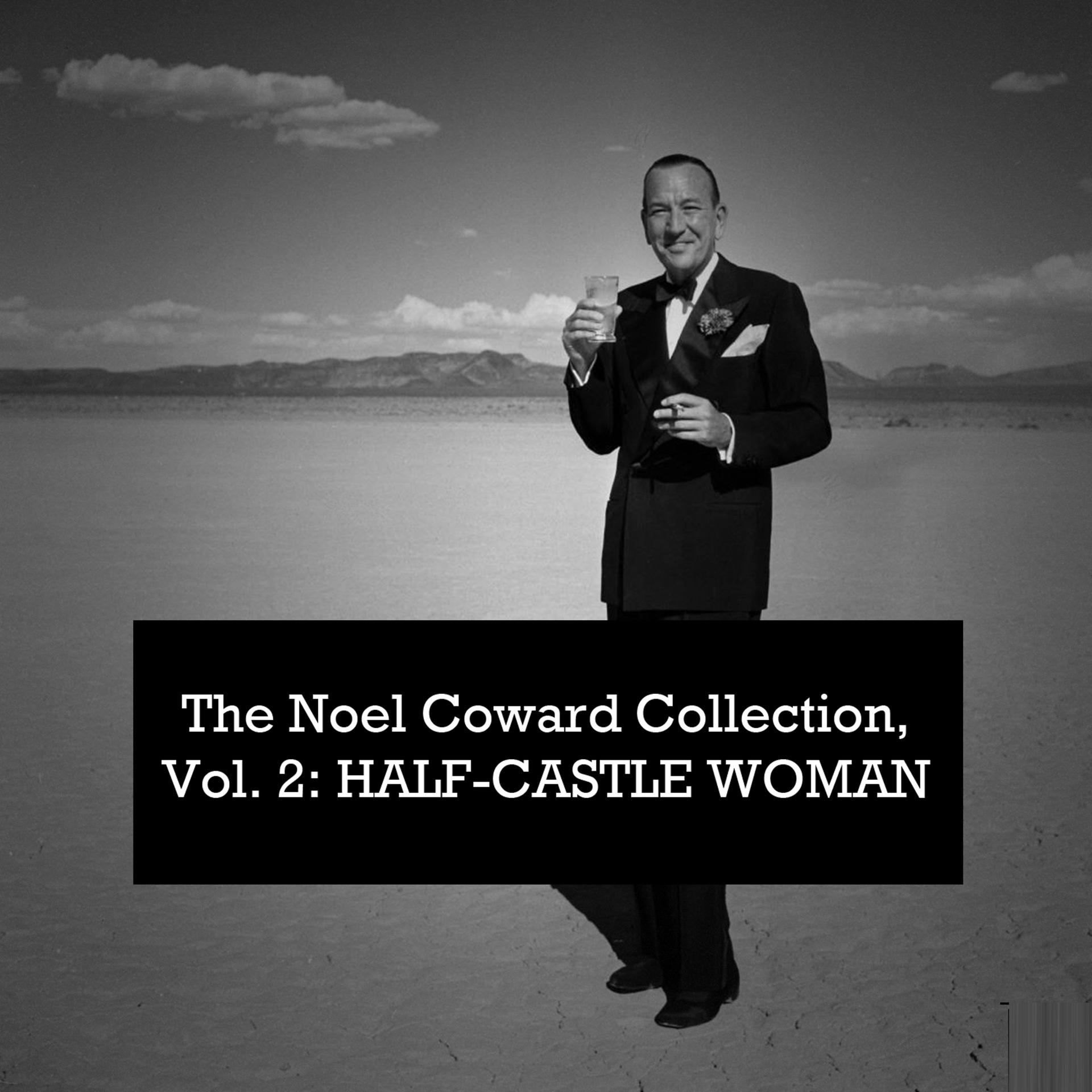 Постер альбома The Noel Coward Collection, Vol. 2: Half-Castle Woman