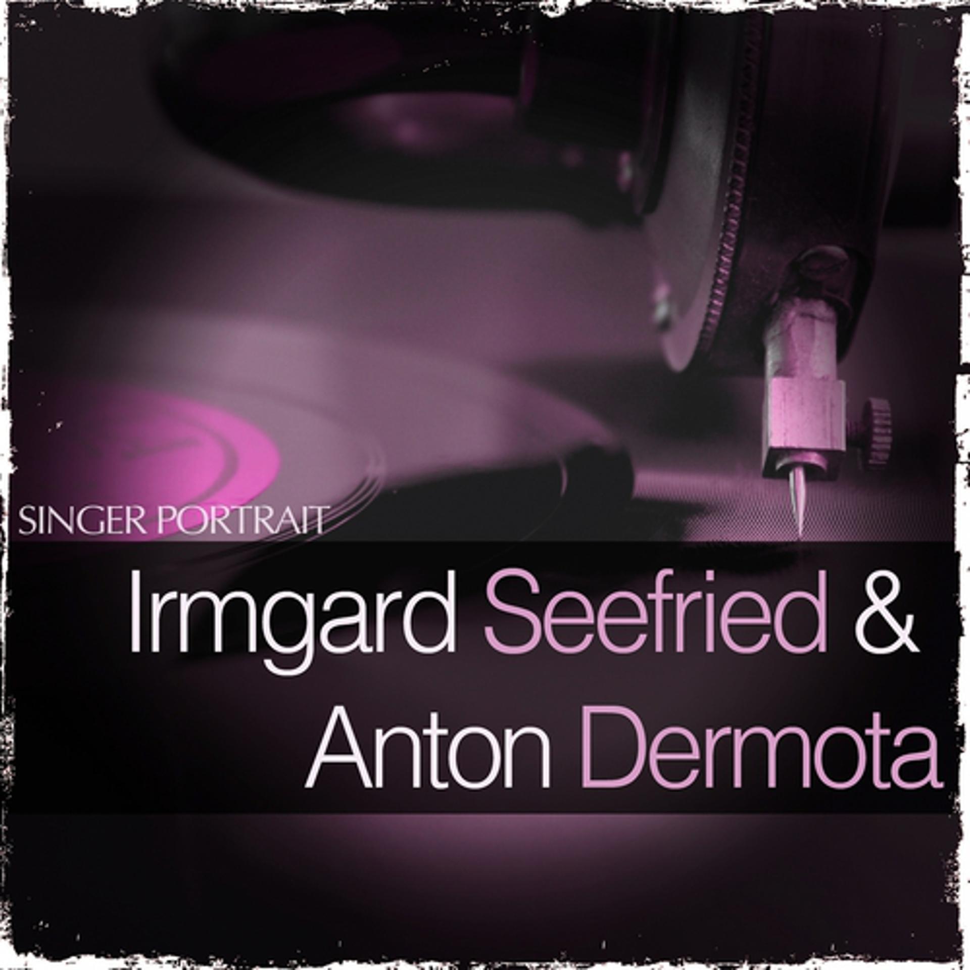 Постер альбома Singer Portrait - Irmgard Seefried & Anton Dermota