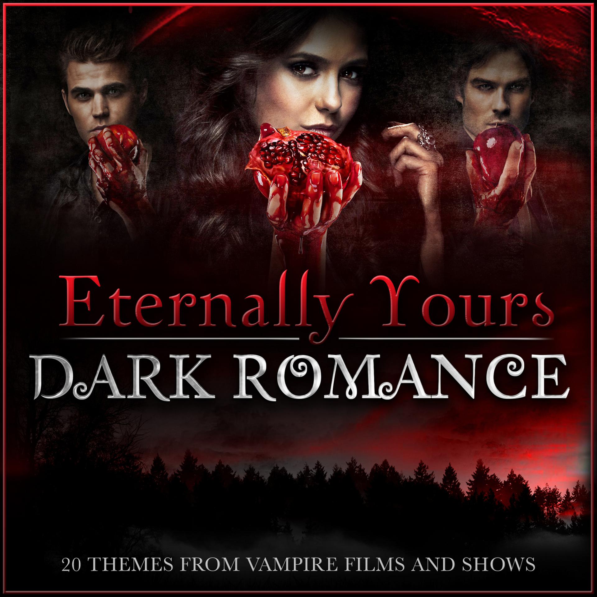 Постер альбома Eternally Yours - Dark Romance - 20 Themes from Vampire Films and Shows