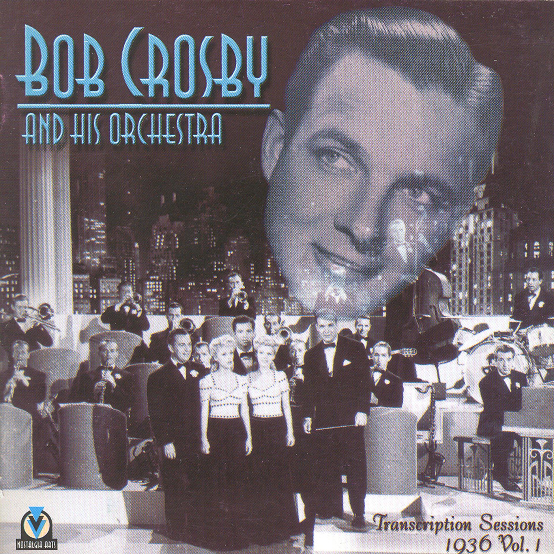 Постер альбома Bob Crosby And His Orchestra Transcription Sessions 1936 Vol. 1