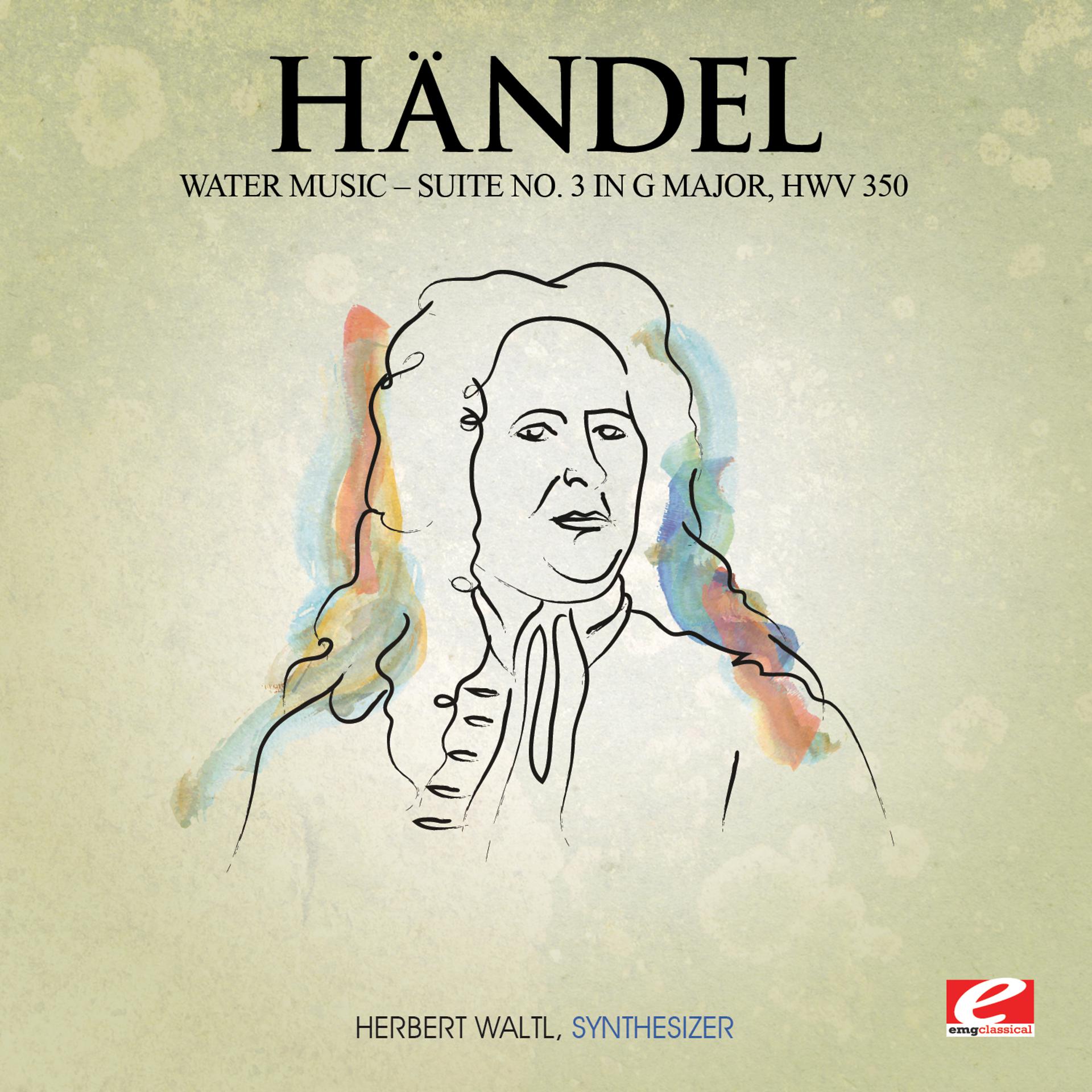 Постер альбома Handel: Water Music, Suite No. 3 in G Major, HMV 350 (Digitally Remastered)
