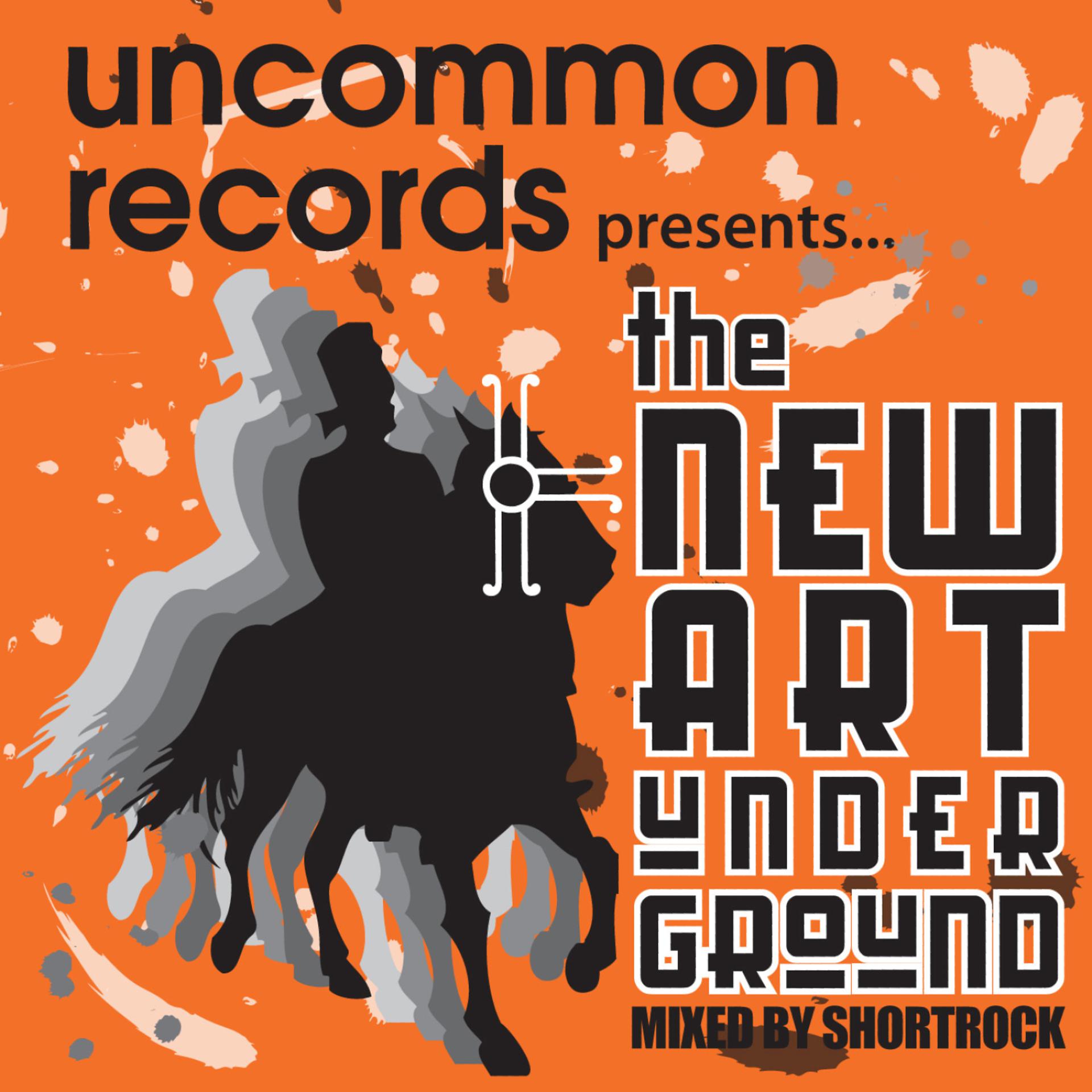 Постер альбома Uncommon Records Presents...The New Art Underground (Mixed by Shortrock)