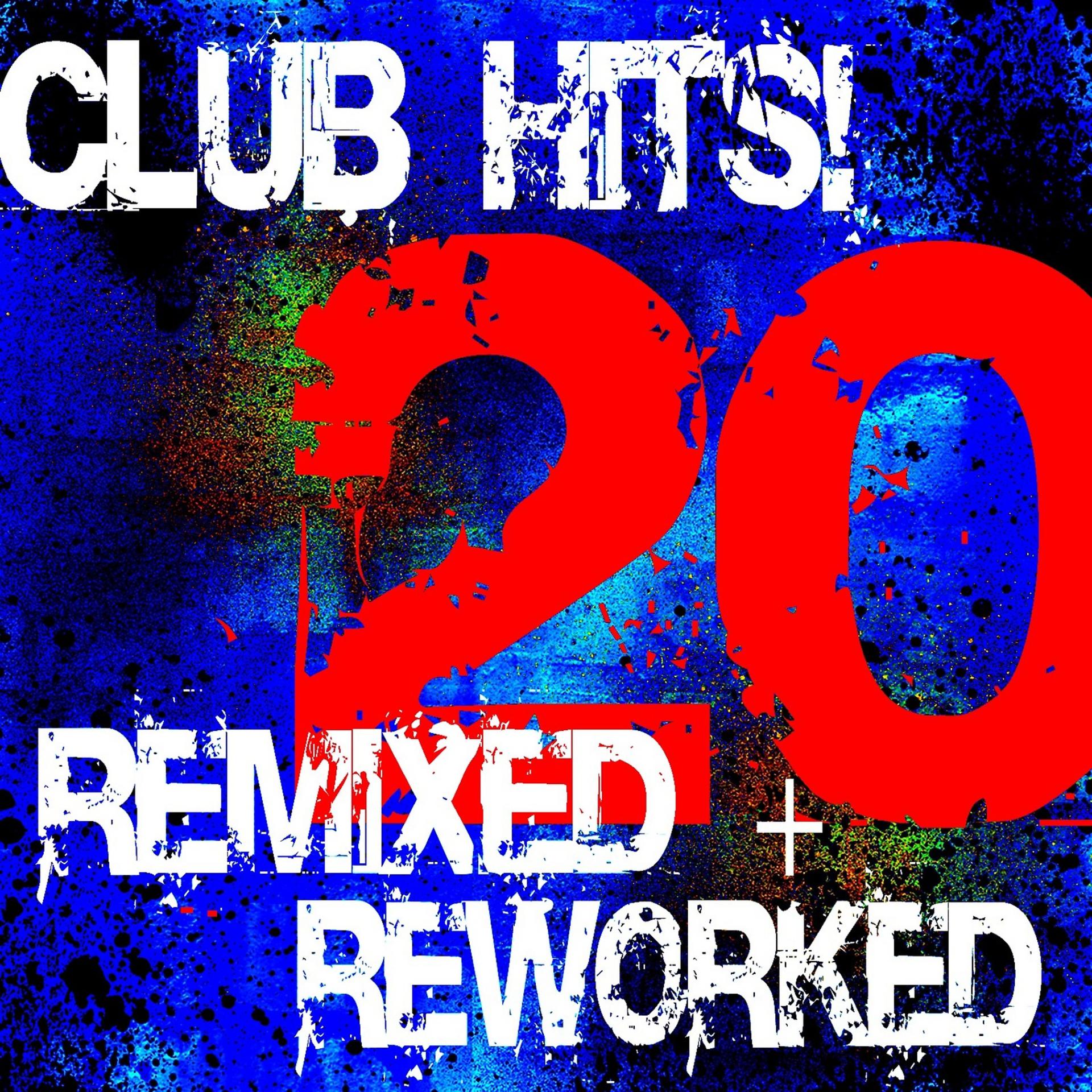 Постер альбома 20 Club Hits! Remixed + Reworked