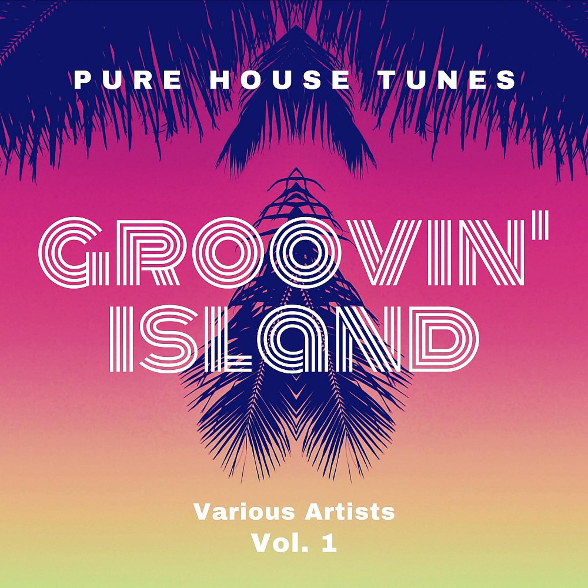 Постер альбома Groovin' Island (Pure House Tunes), Vol. 1