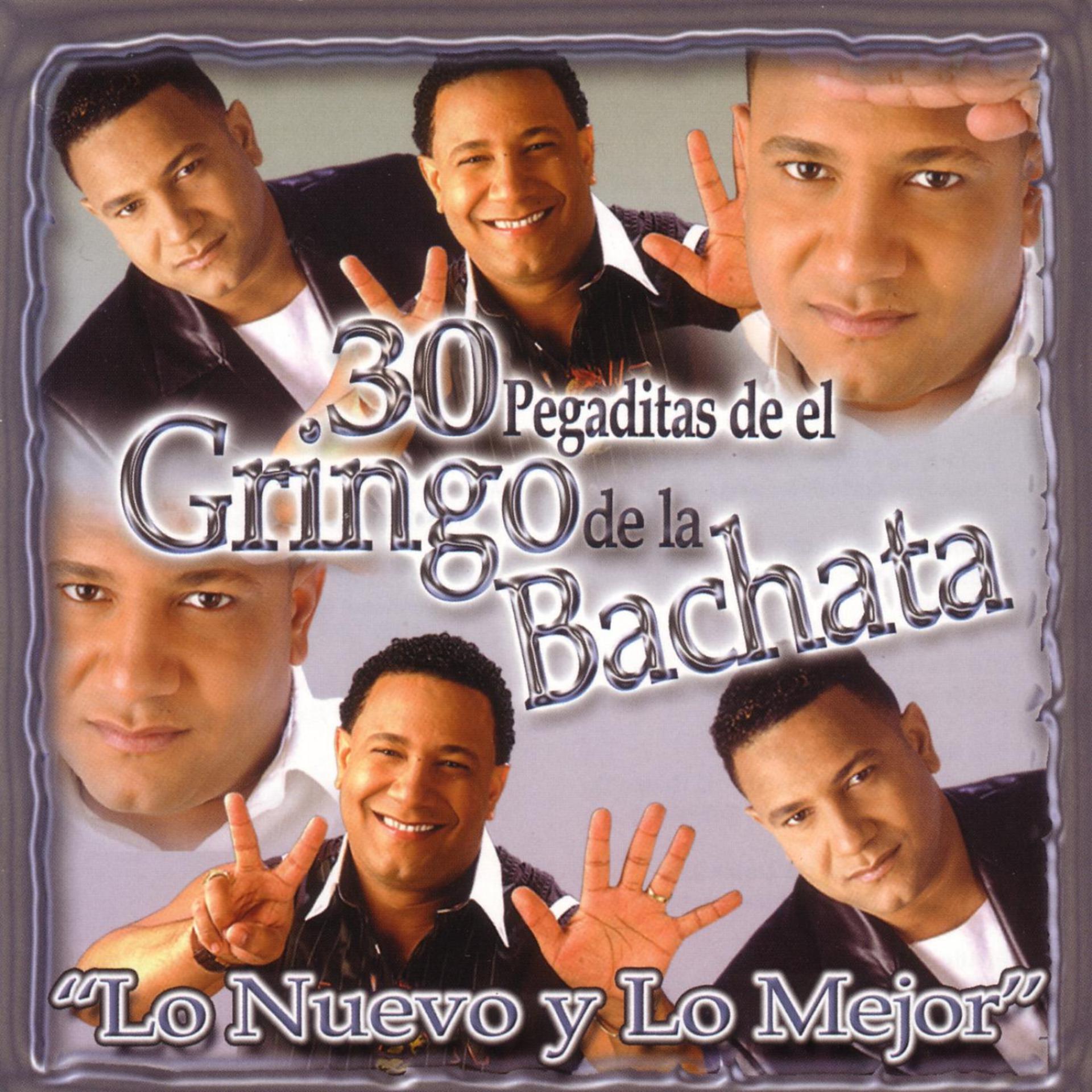 Постер альбома 30 Pegaditas de el Gringo de la Bachata: Lo Nuevo Y Lo Mejor