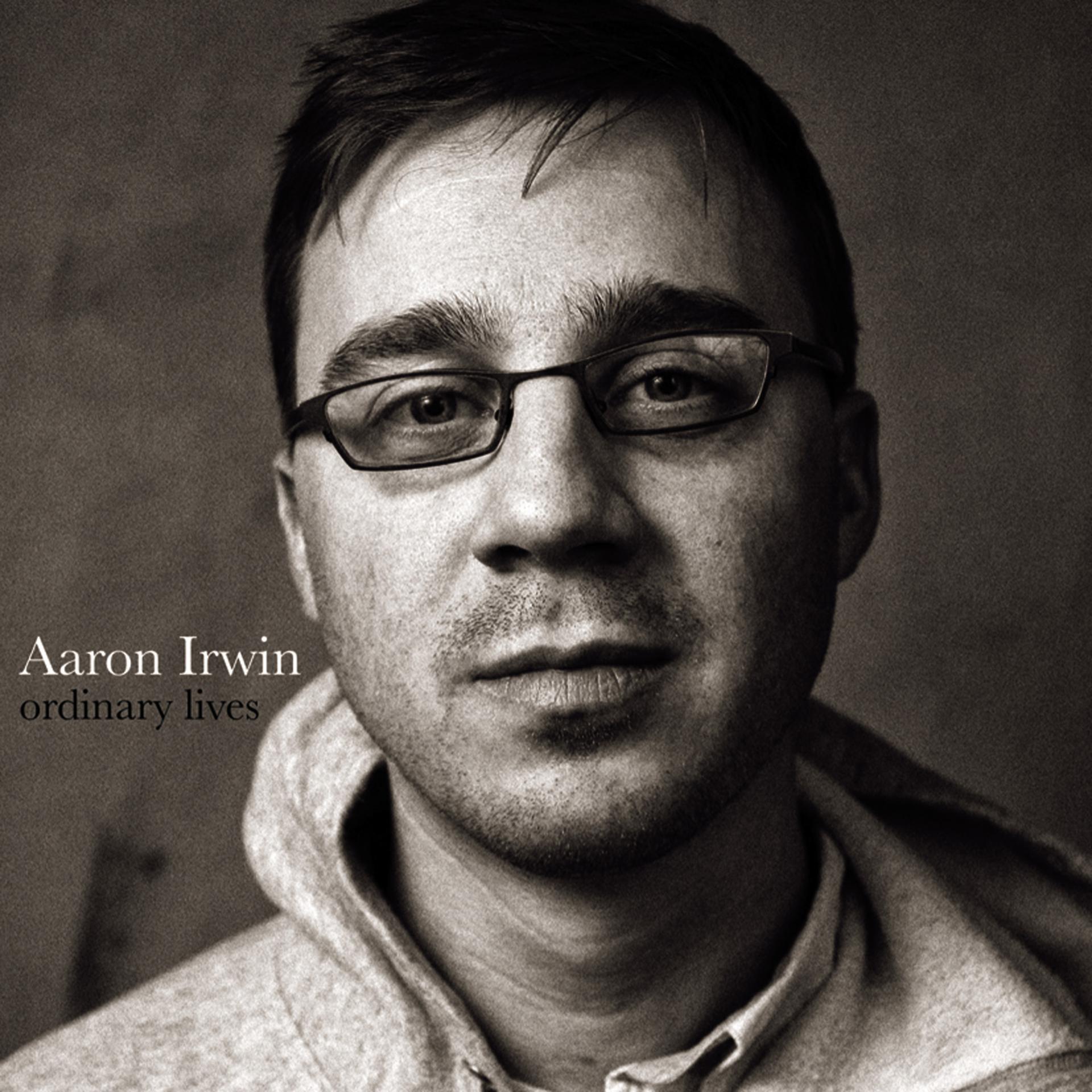 Постер альбома Aaron Irwin. Ordinary Lives