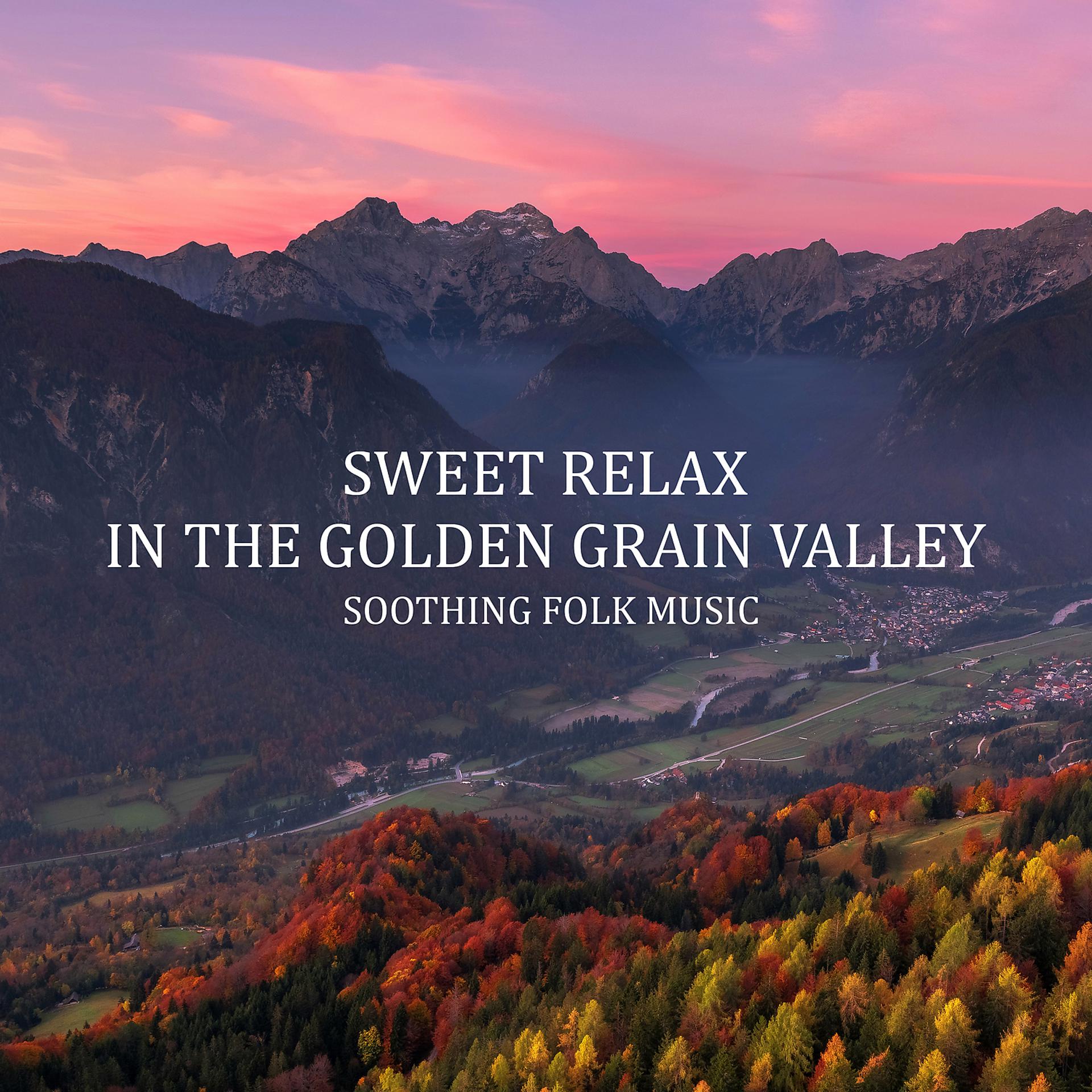 Постер альбома Sweet Relax in the Golden Grain Valley – Soothing Folk Music