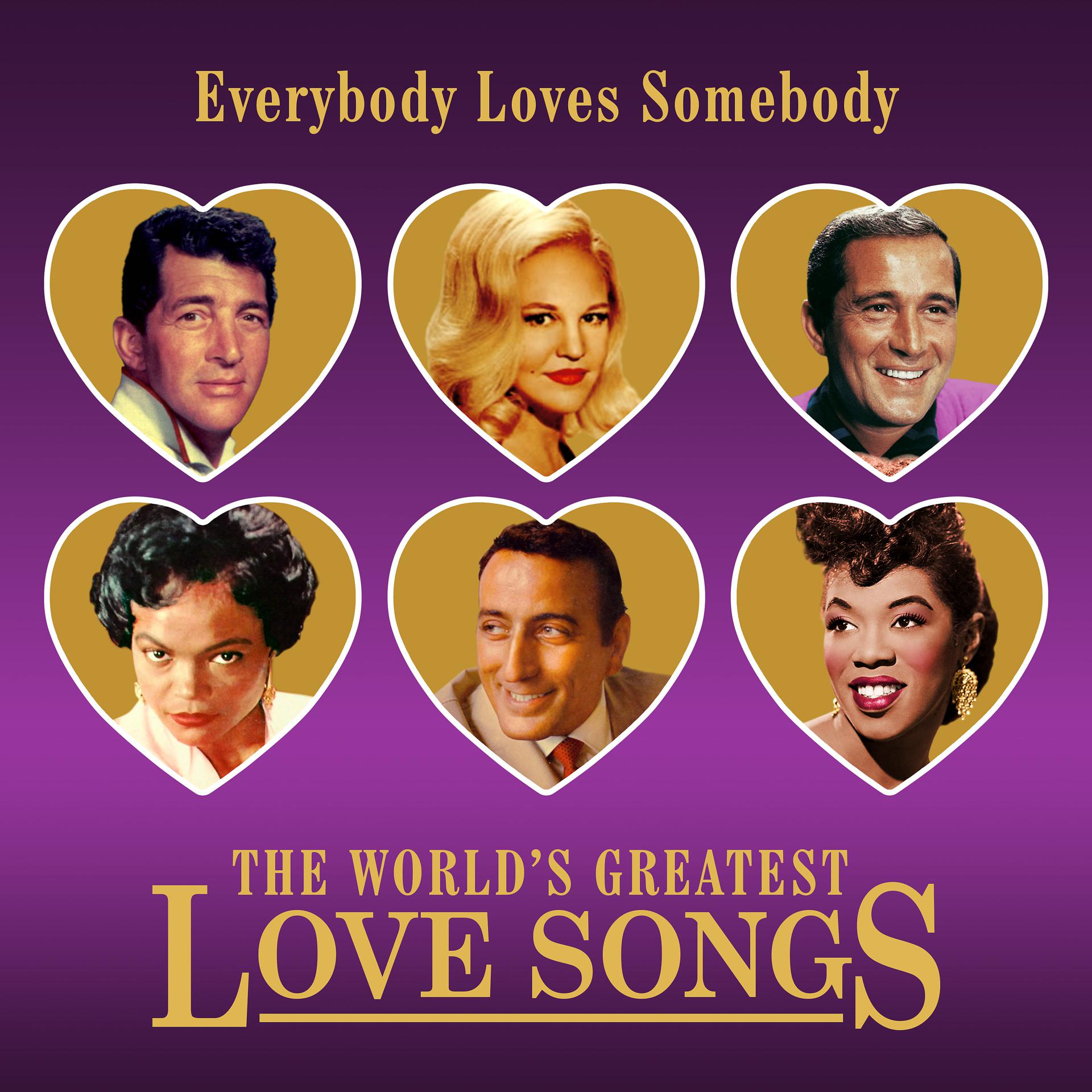 Постер альбома Everybody Loves Somebody (The World's Greatest Love Songs)