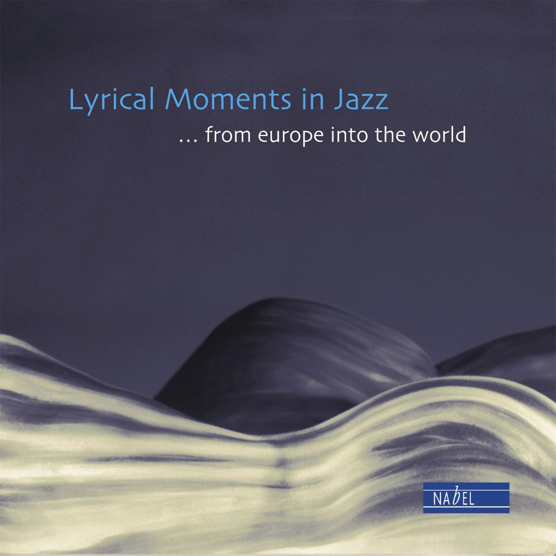 Постер альбома Lyrical Moments in Jazz - ...From Europe into the World