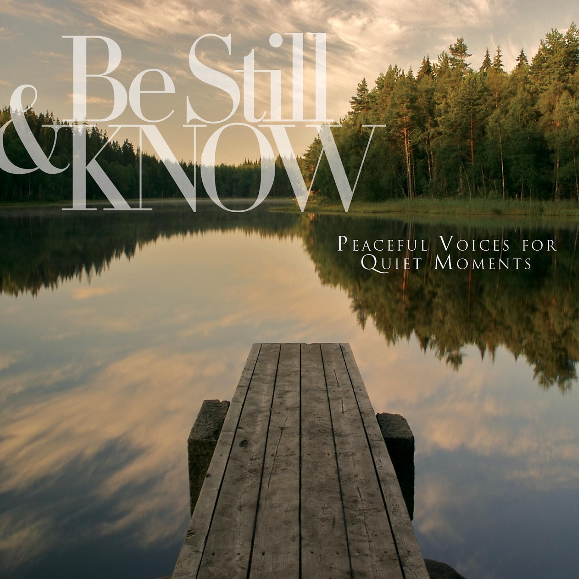 Постер альбома Be Still & Know: Peaceful Voices For Quiet Moments