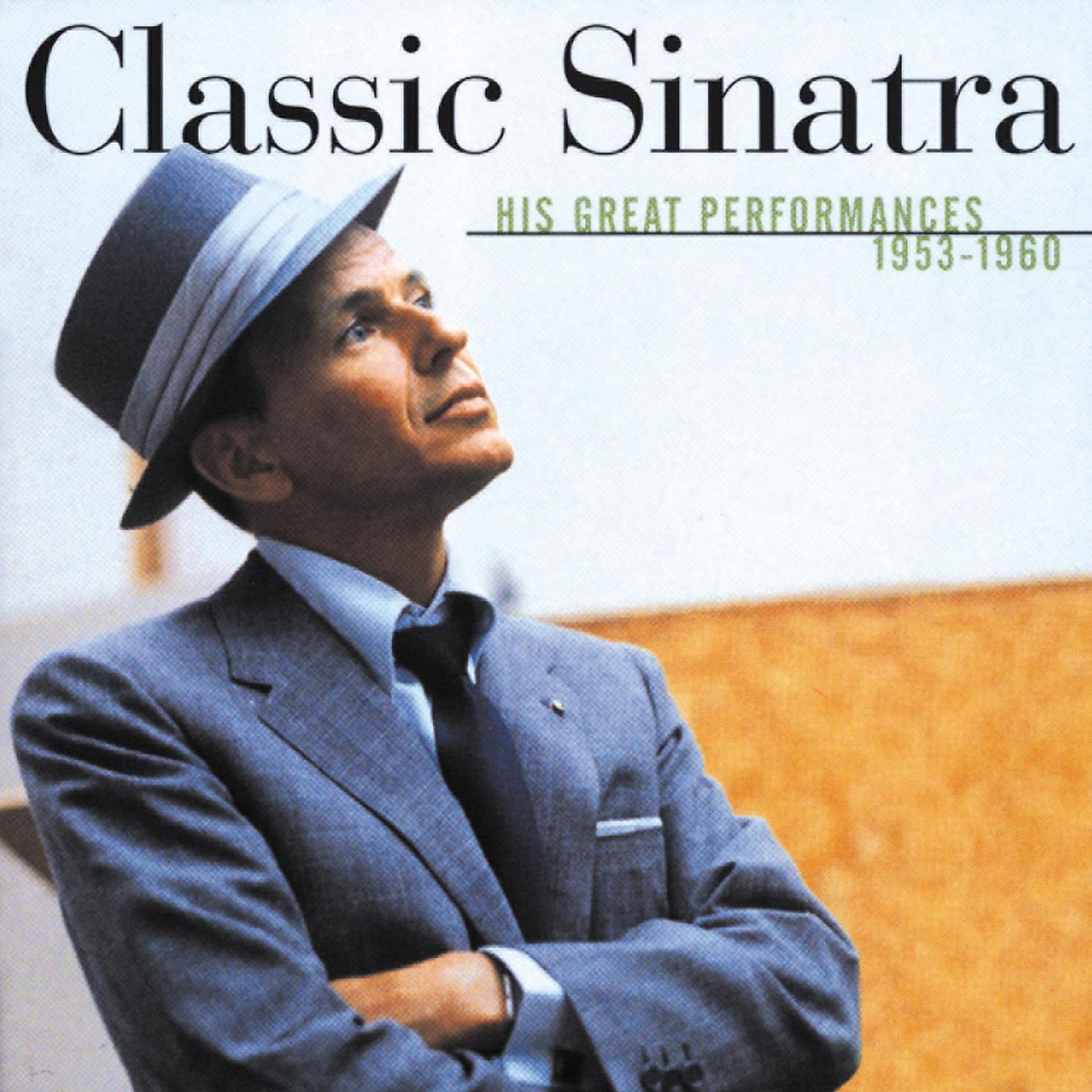 Постер альбома Classic Sinatra - His Great Performances 1953-1960