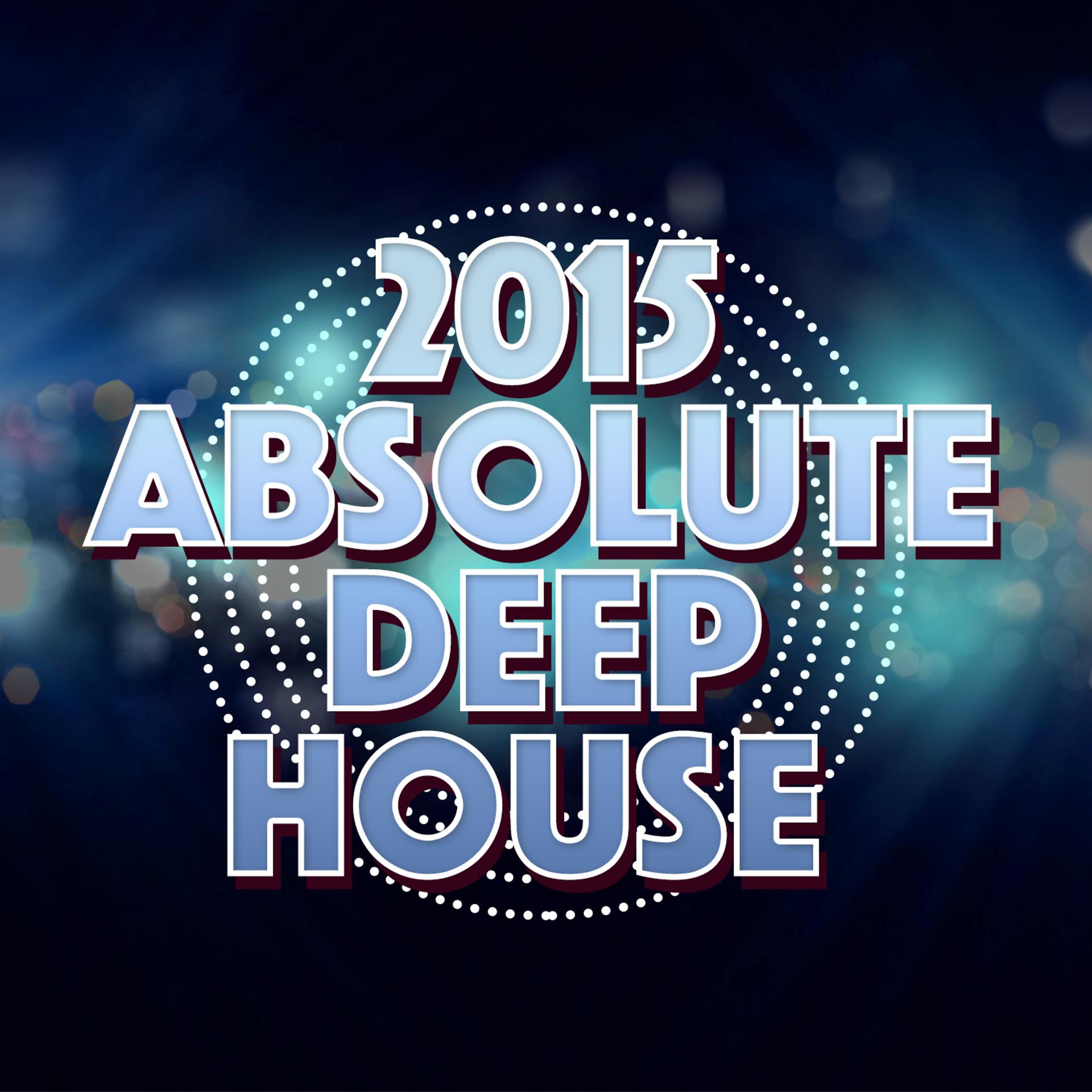 Постер альбома 2015 Absolute Deep House