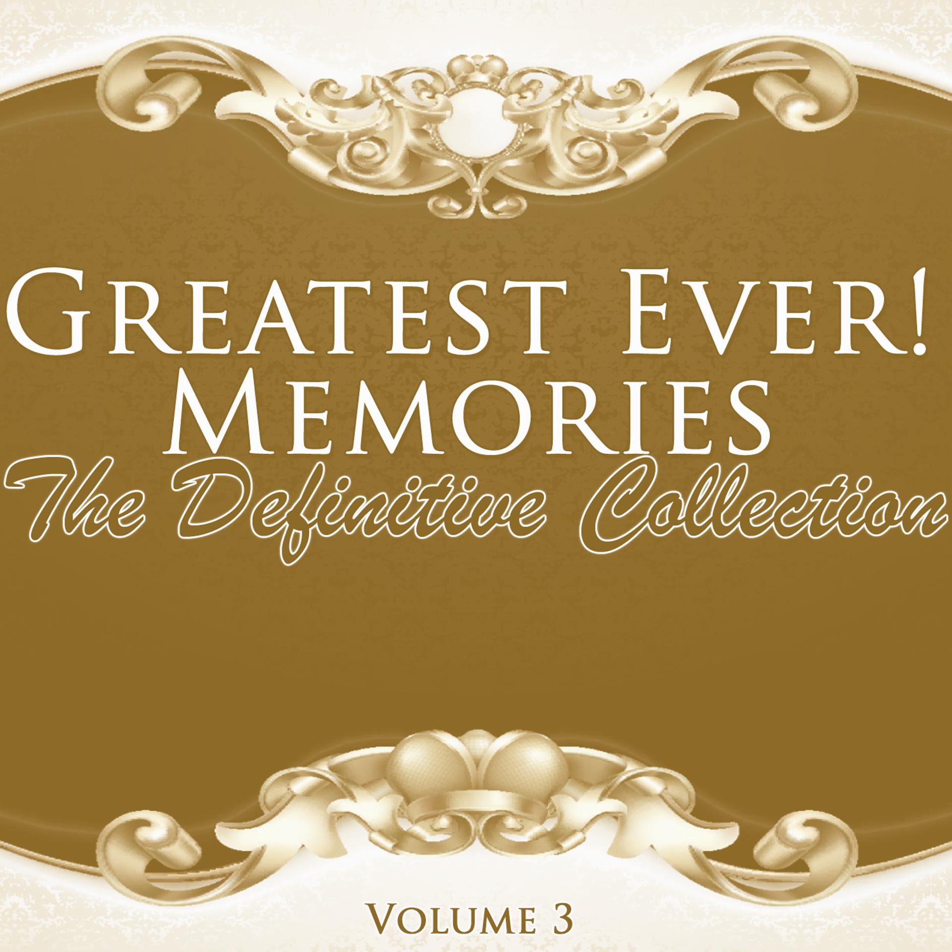 Постер альбома Greatest Ever! Memories - The Definitive Collection Volume 3