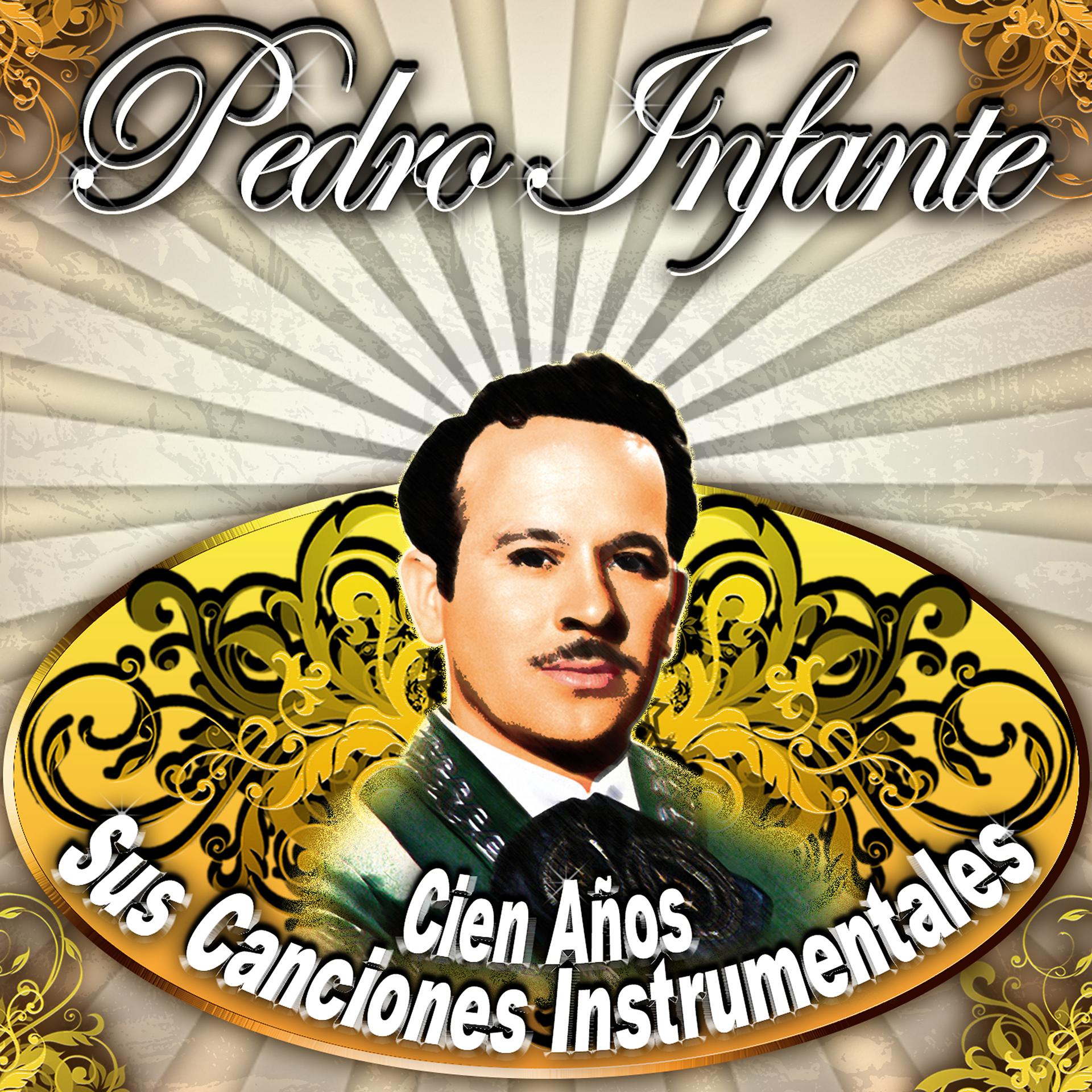Постер альбома Pedro Infante, Cien Años Sus Canciones Instrumentales