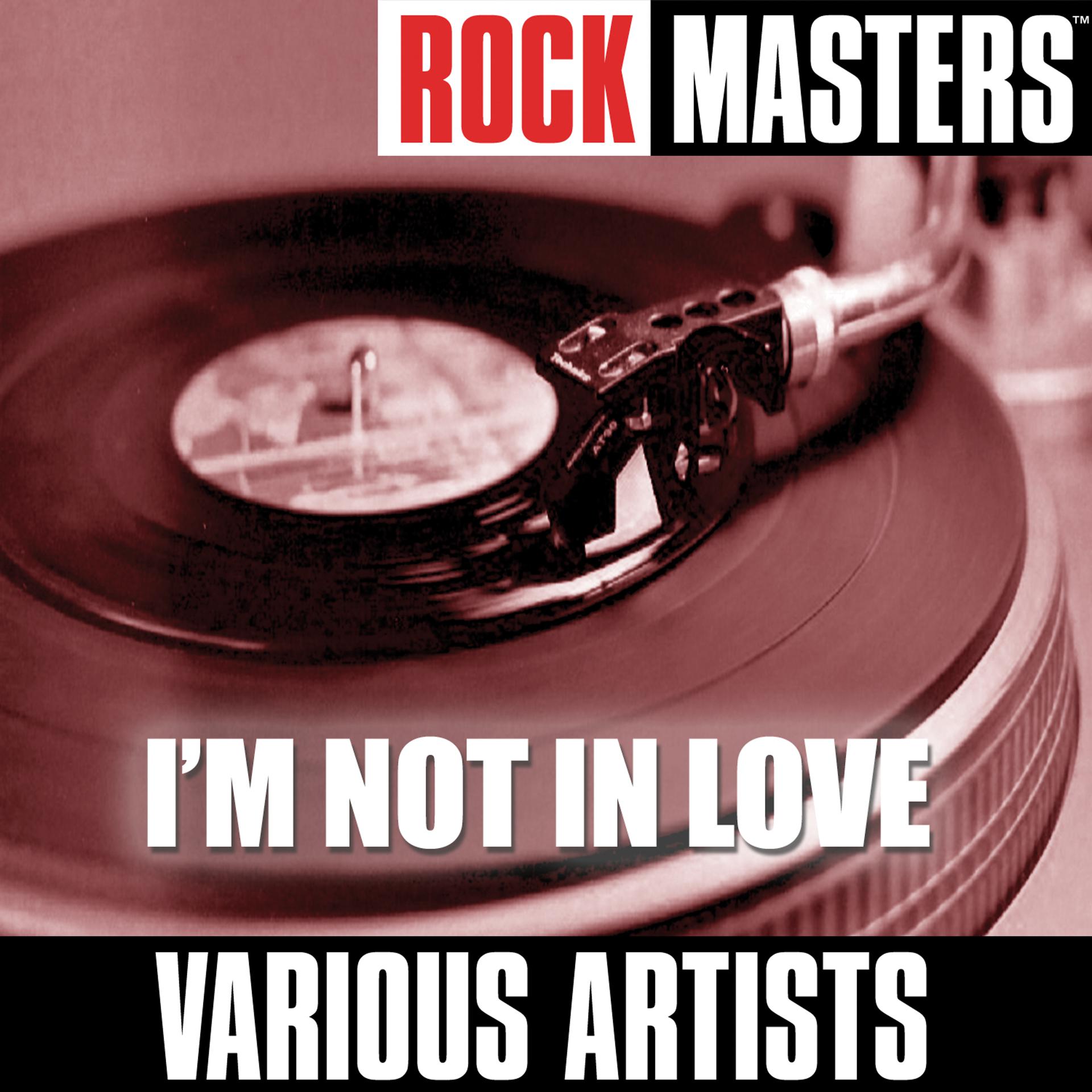 Постер альбома Rock Masters: I'm Not In Love