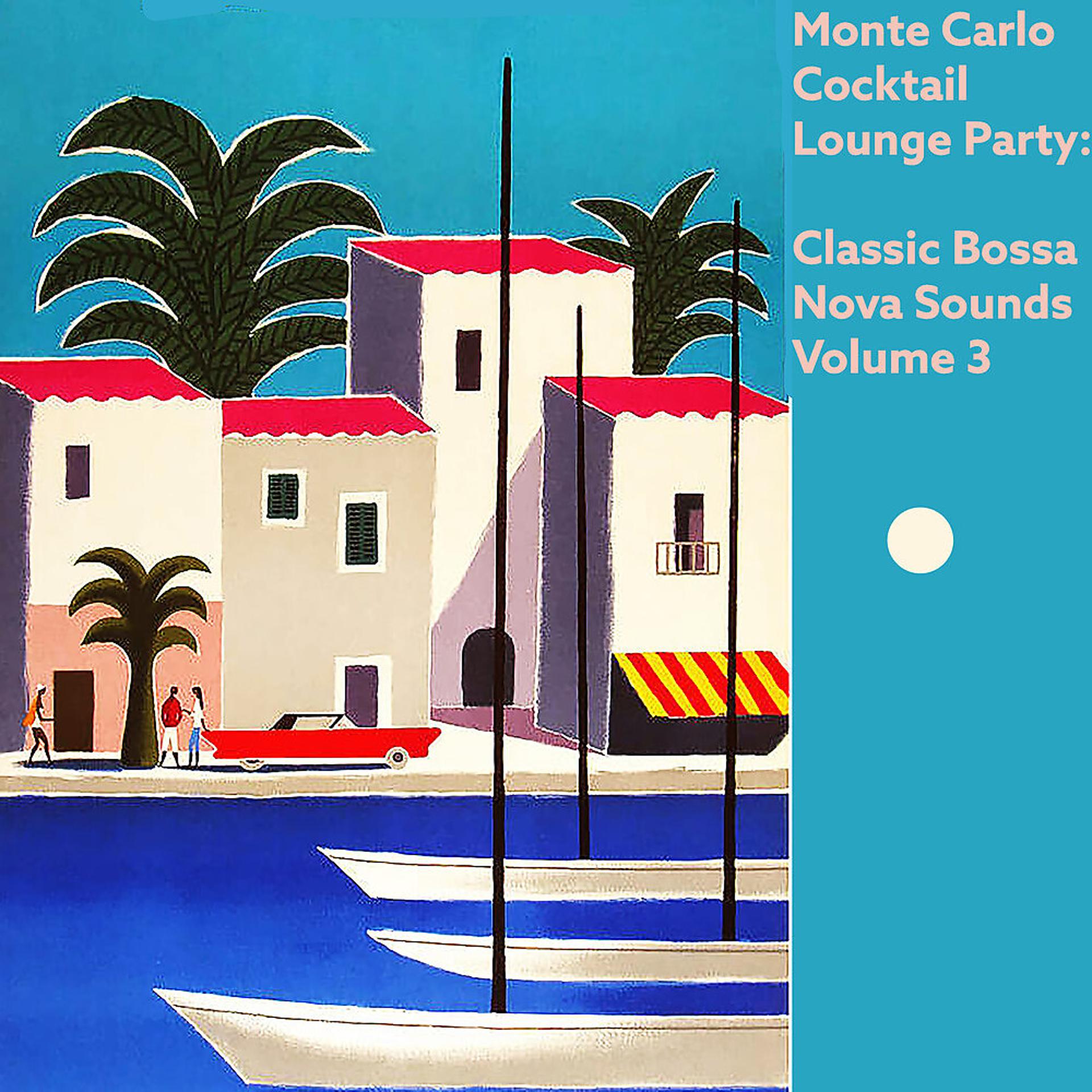 Постер альбома Monte Carlo Cocktail Lounge Party: Classic Bossa Nova Sounds, Vol. 3